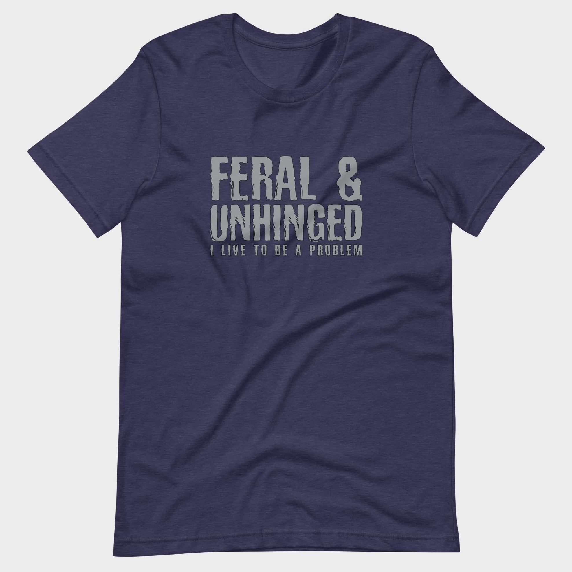 Feral and Unhinged - T-Shirt