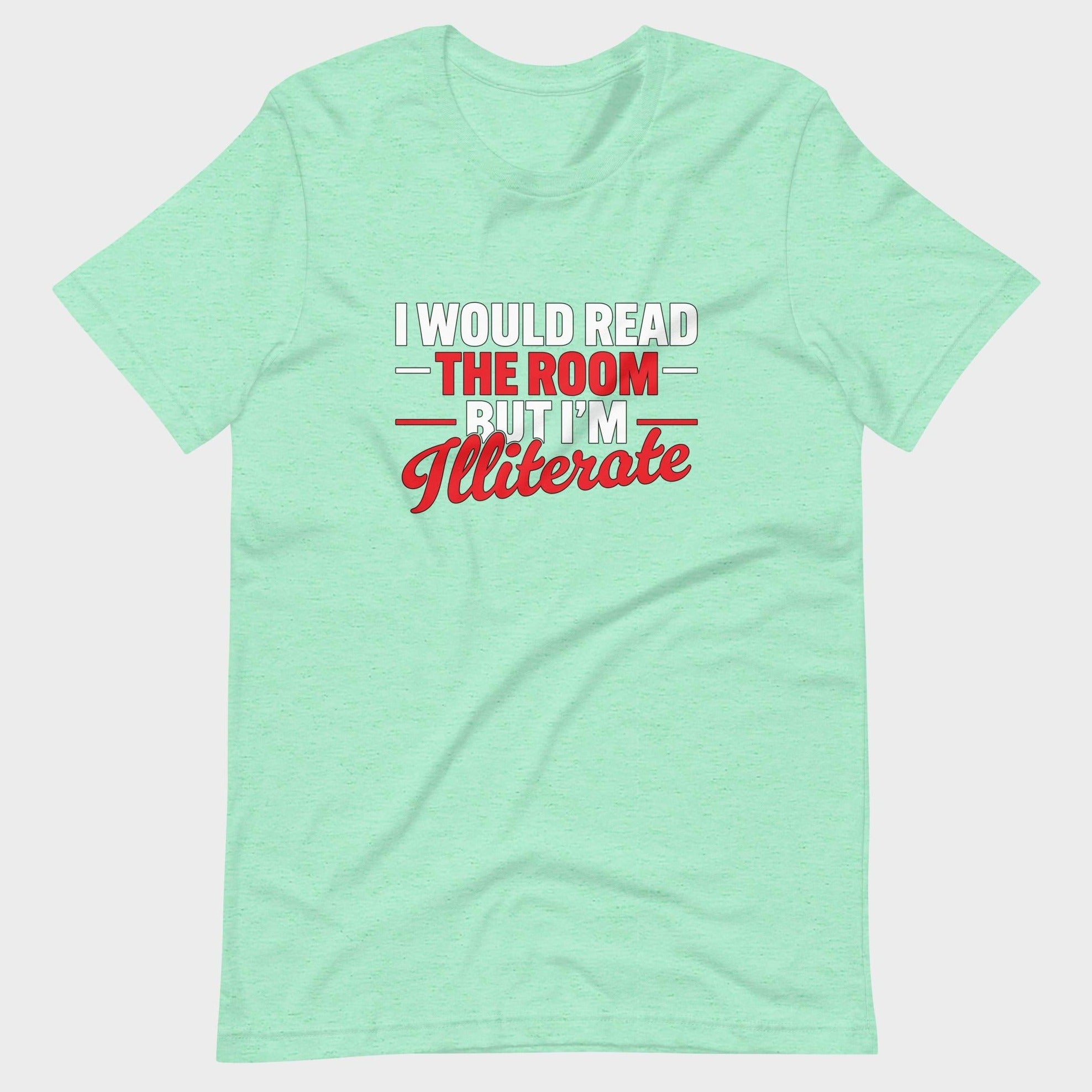 I Would Read The Room But... - T-Shirt