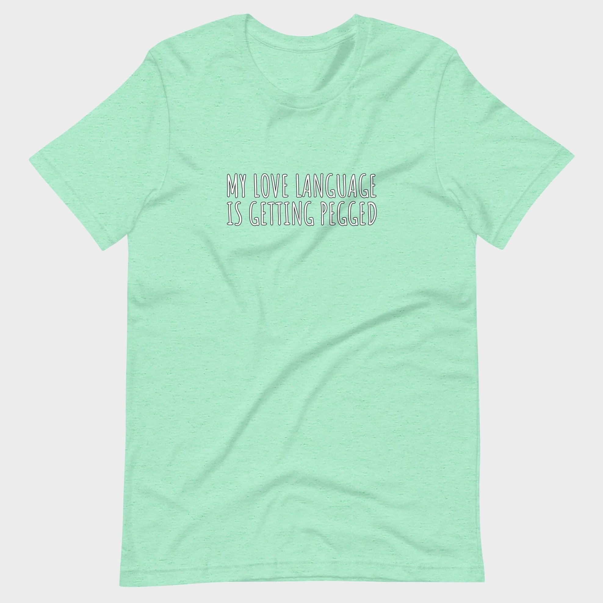My Love Language Is Getting Pegged - T-Shirt