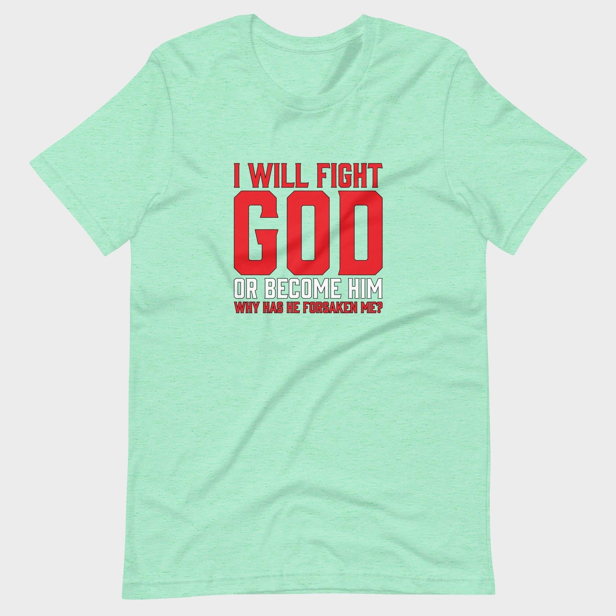 I Will Fight God... - T-Shirt