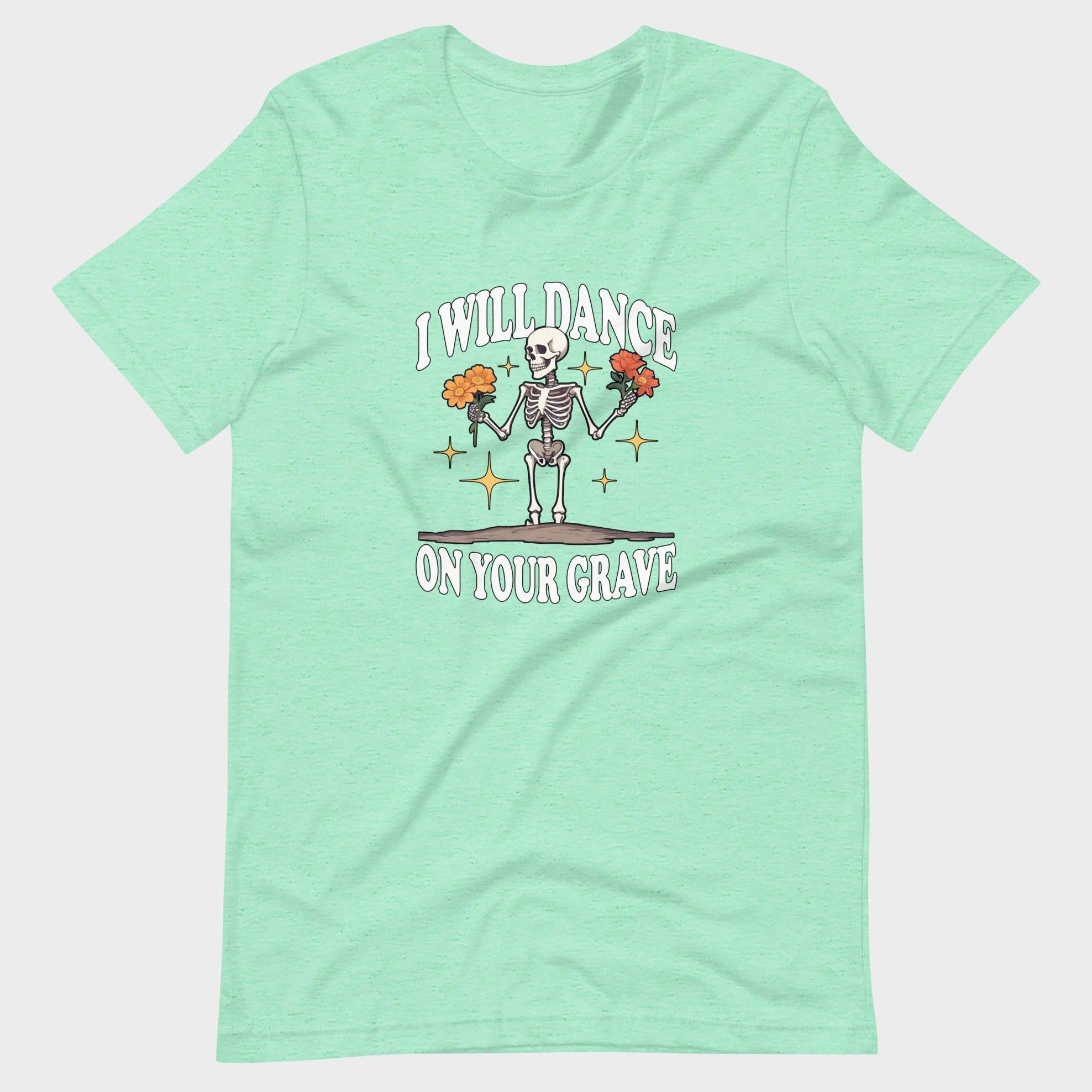 I Will Dance On Your Grave - T-Shirt