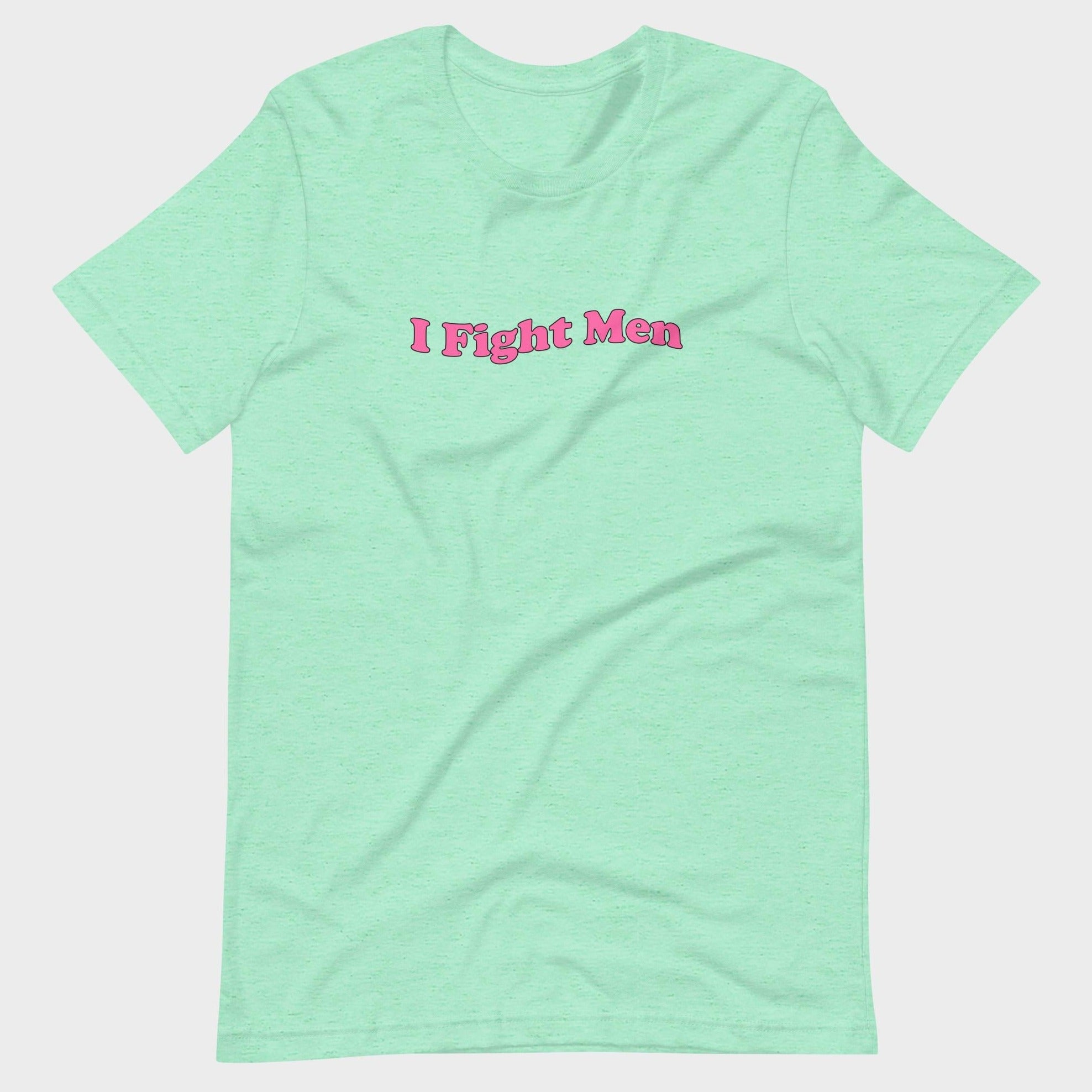 I Fight Men - T-Shirt