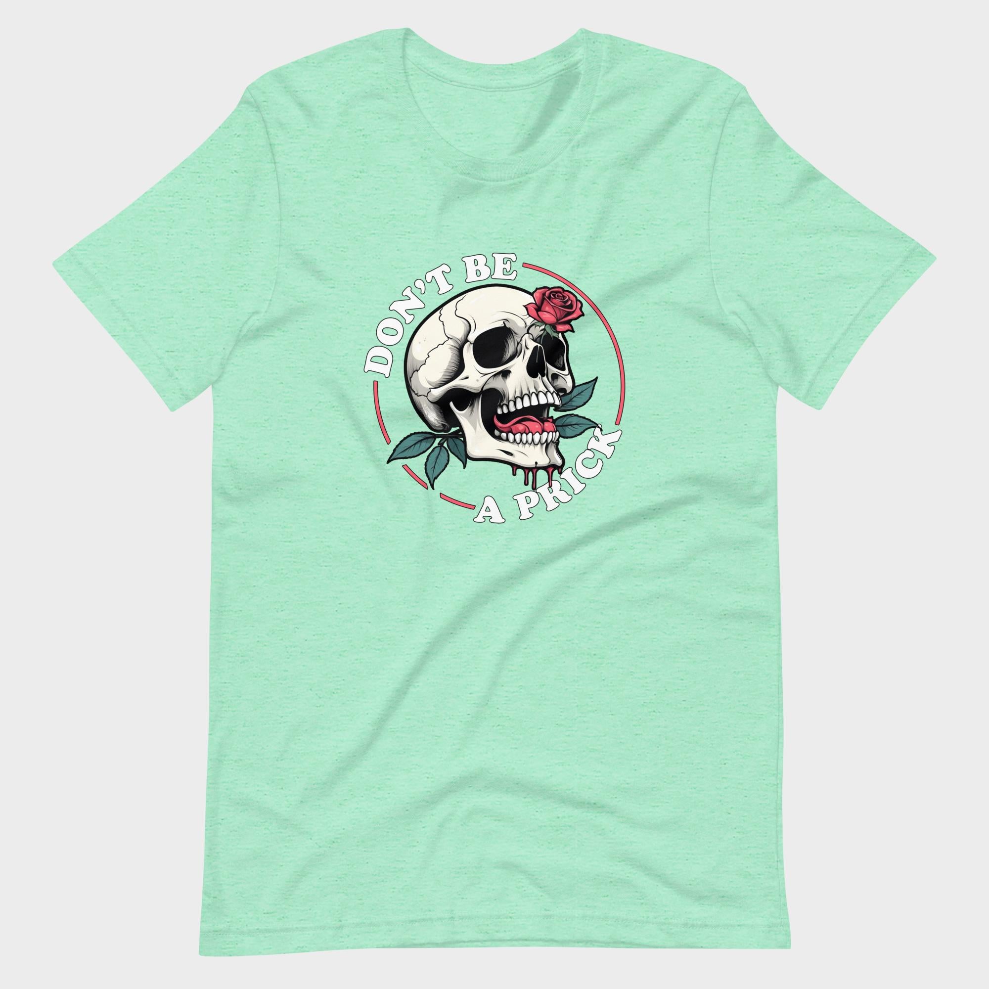 Don't Be A Prick - T-Shirt