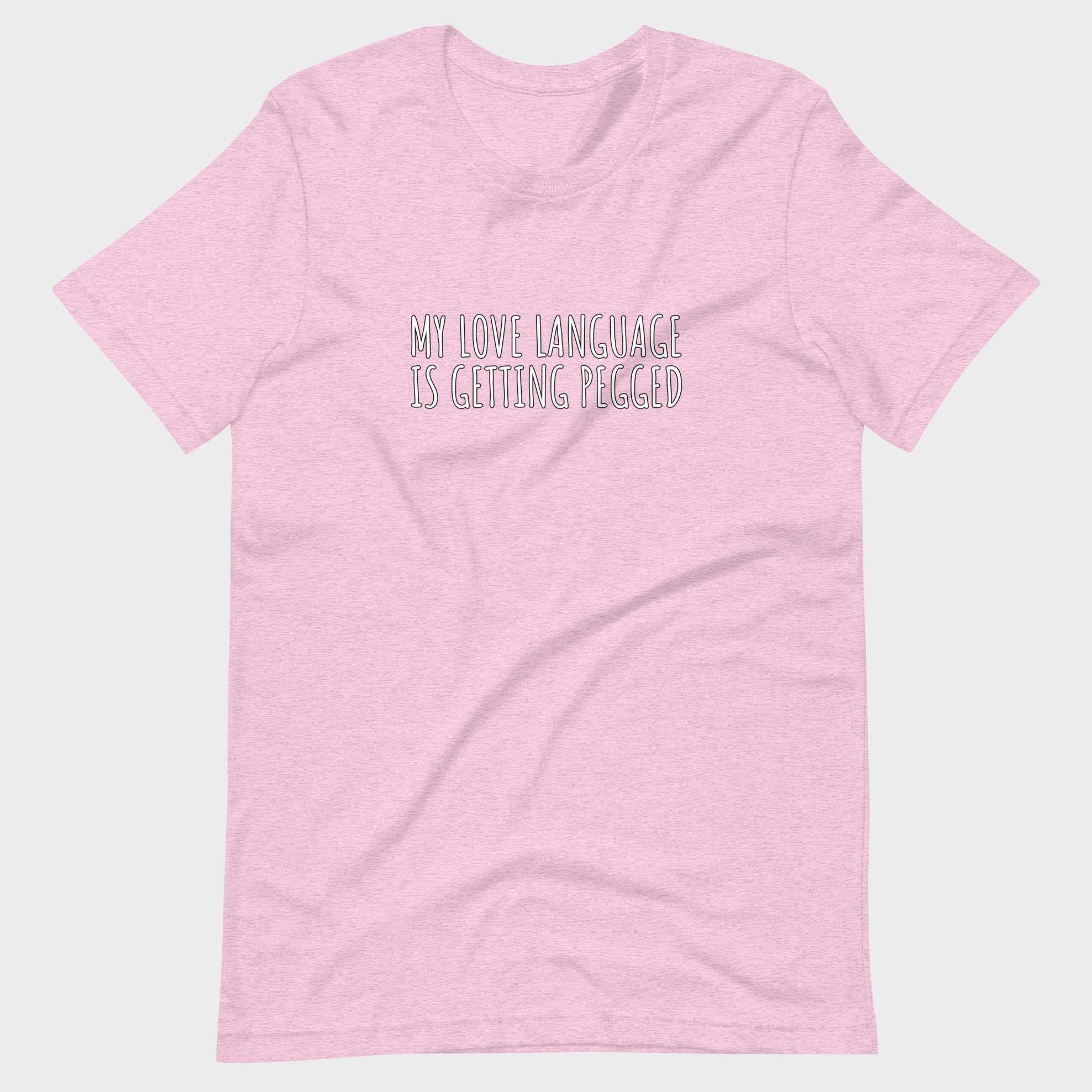 My Love Language Is Getting Pegged - T-Shirt