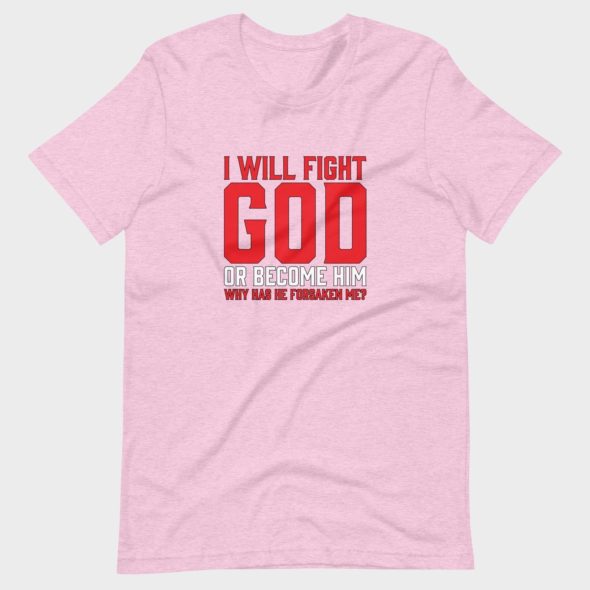 I Will Fight God... - T-Shirt
