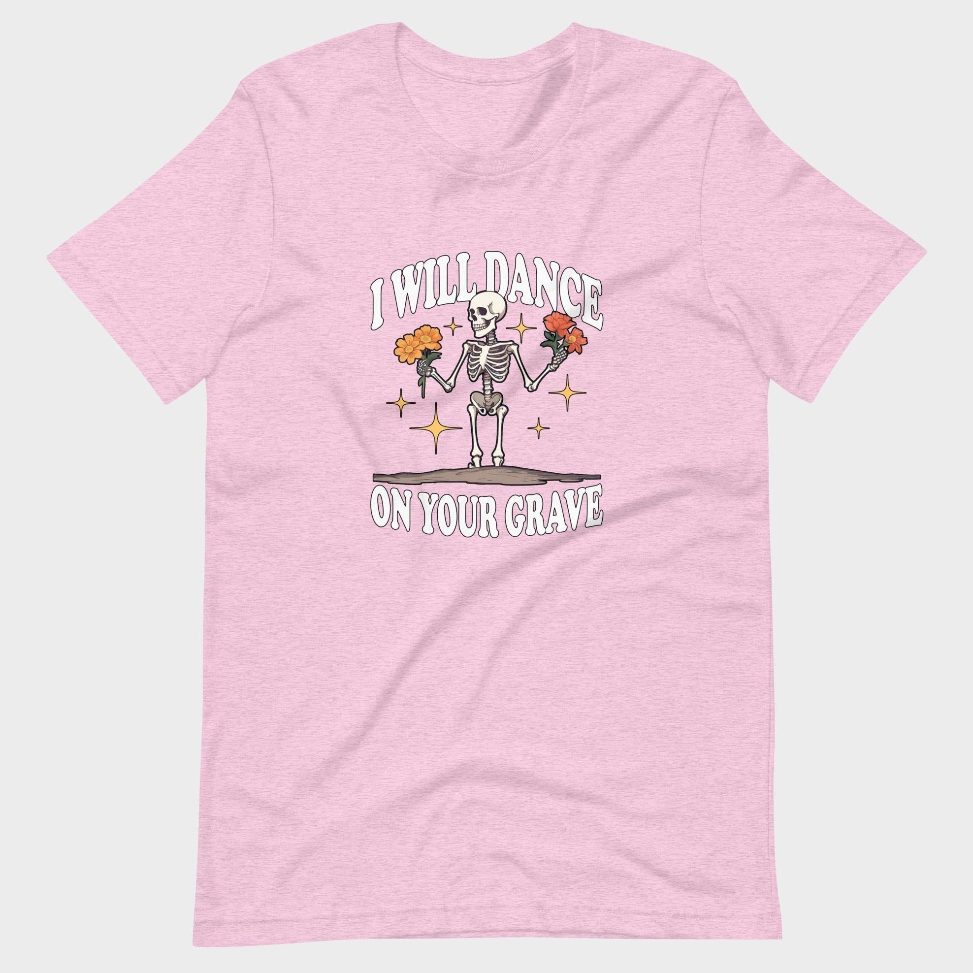 I Will Dance On Your Grave - T-Shirt