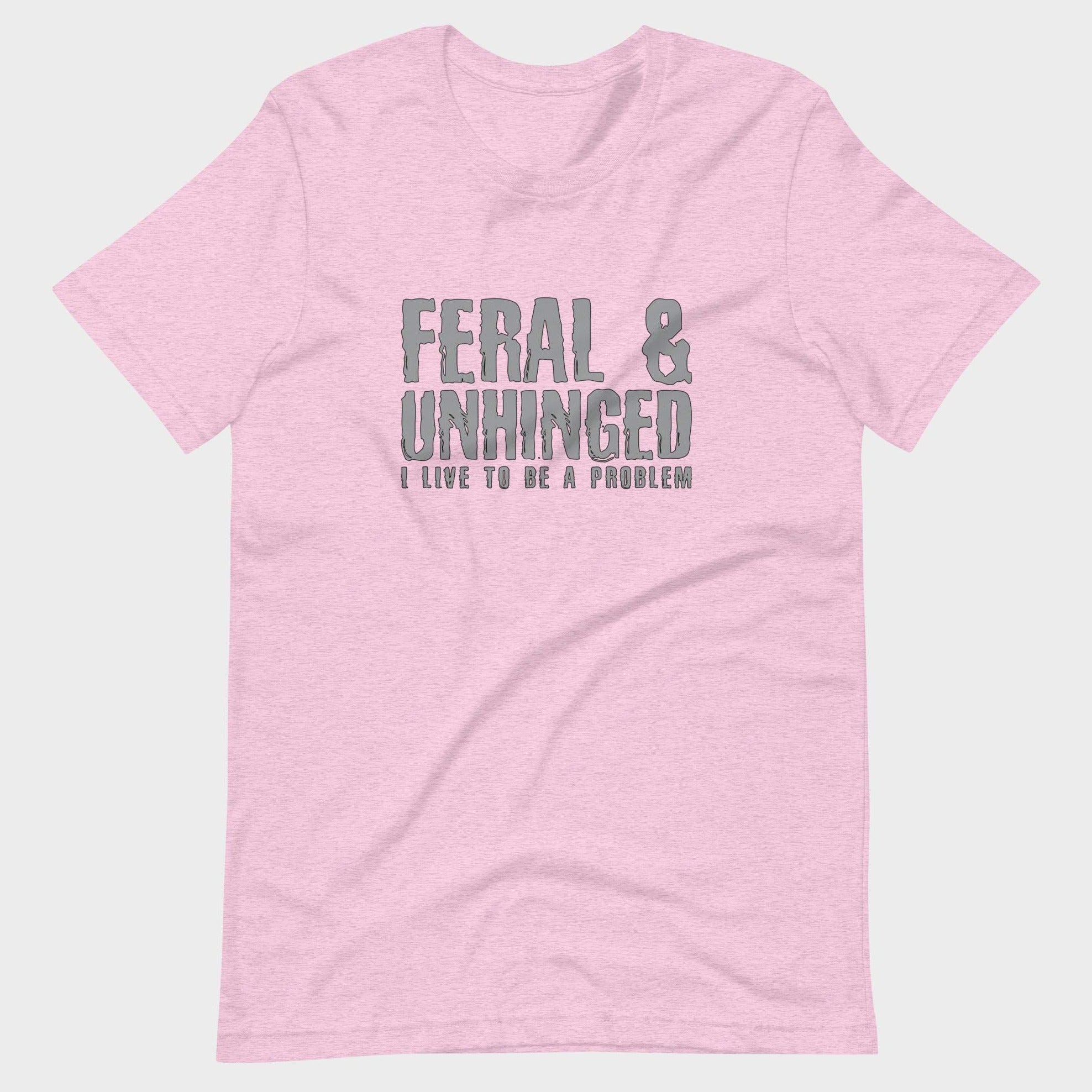 Feral and Unhinged - T-Shirt