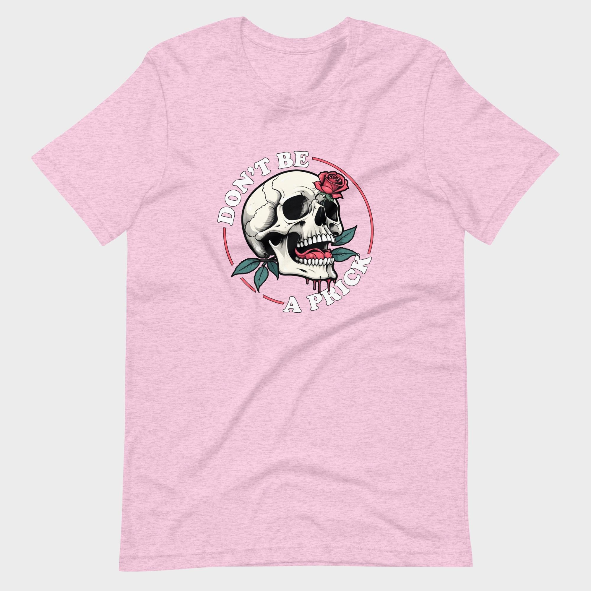 Don't Be A Prick - T-Shirt