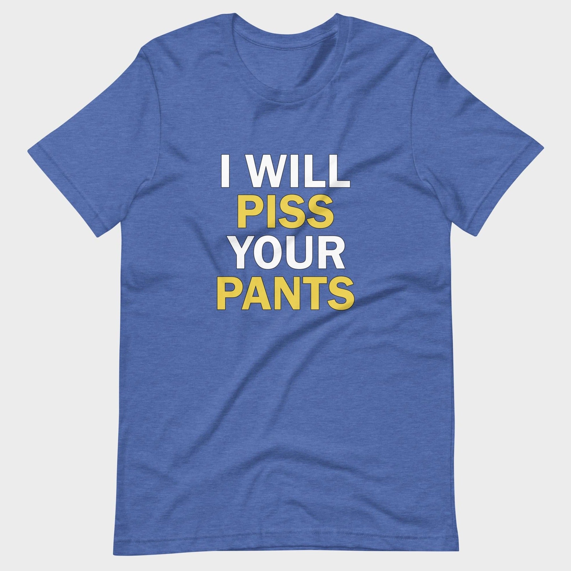 I Will Piss Your Pants - T-Shirt
