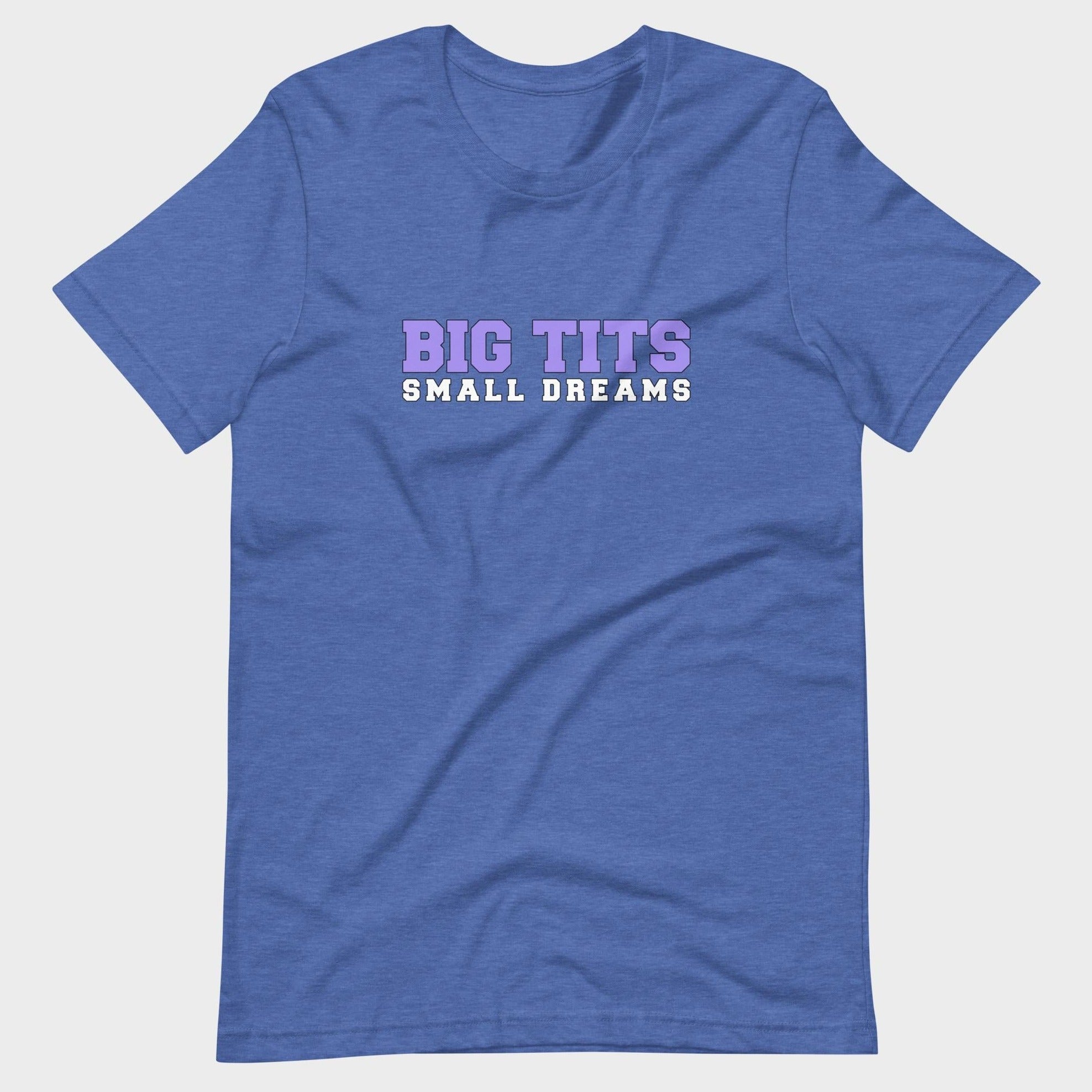 Big Tits. Small Dreams. - T-Shirt