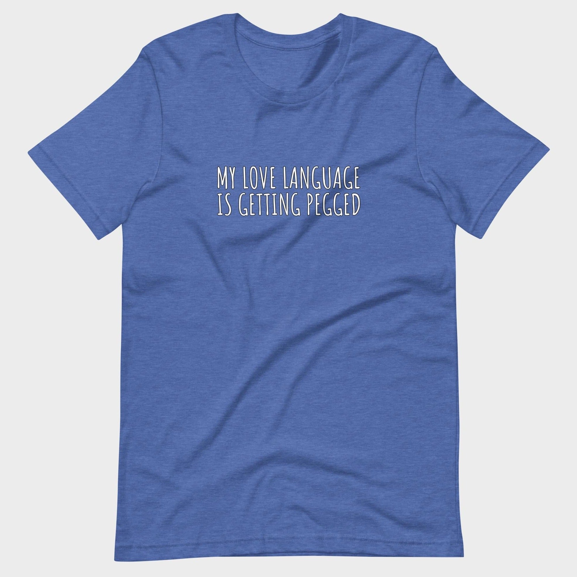 My Love Language Is Getting Pegged - T-Shirt