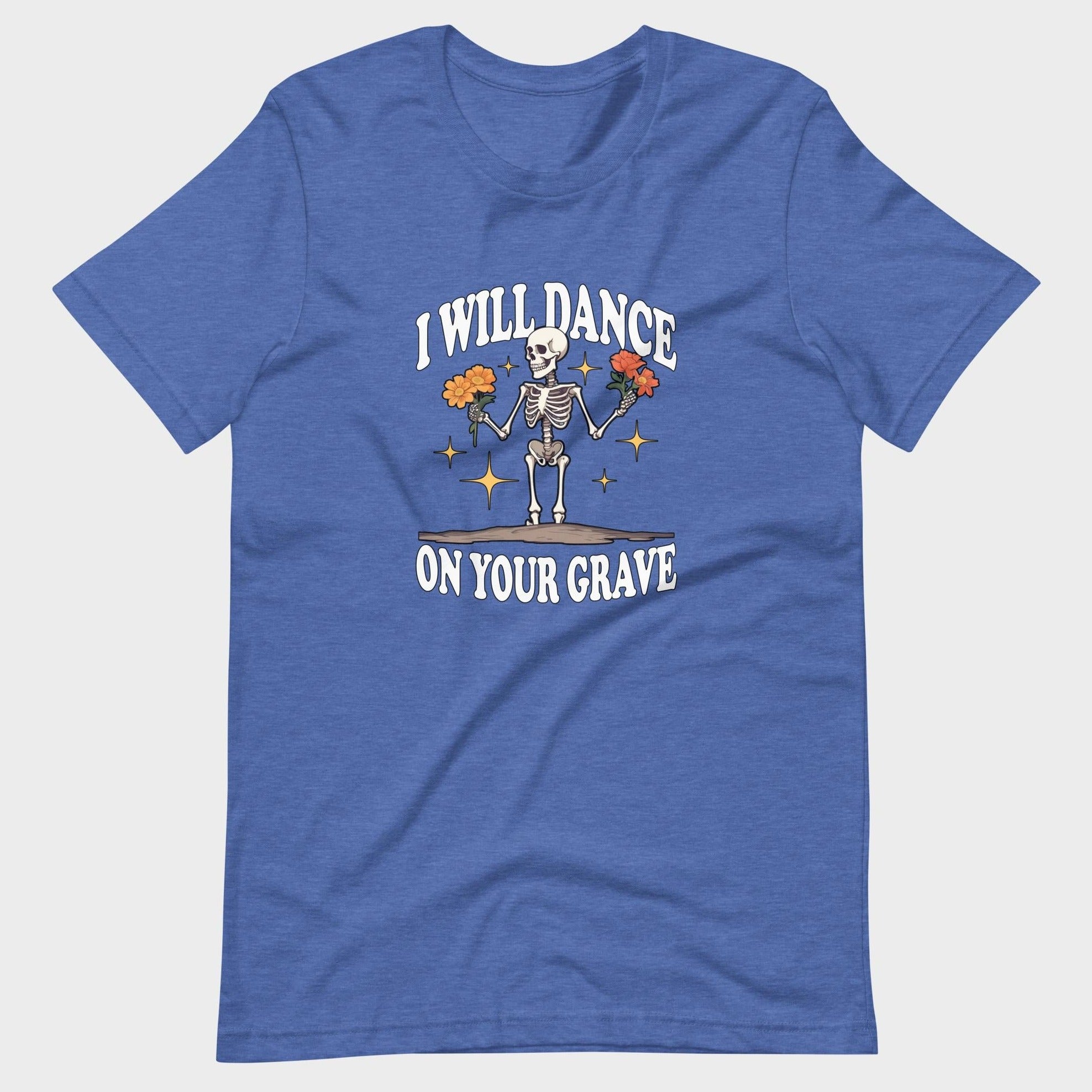 I Will Dance On Your Grave - T-Shirt