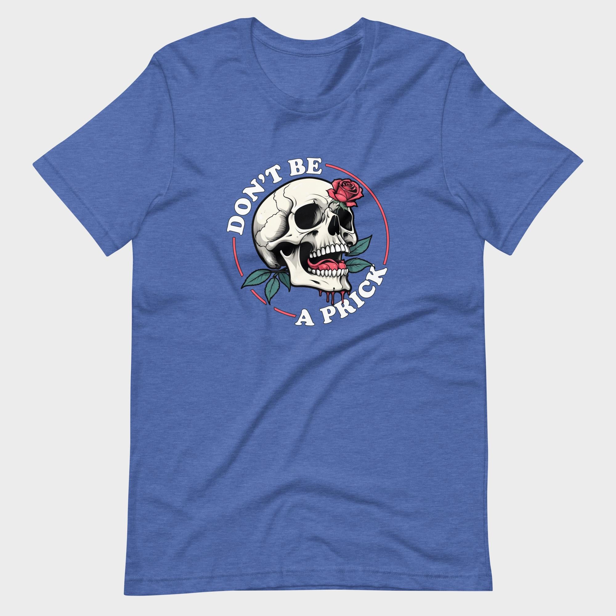 Don't Be A Prick - T-Shirt