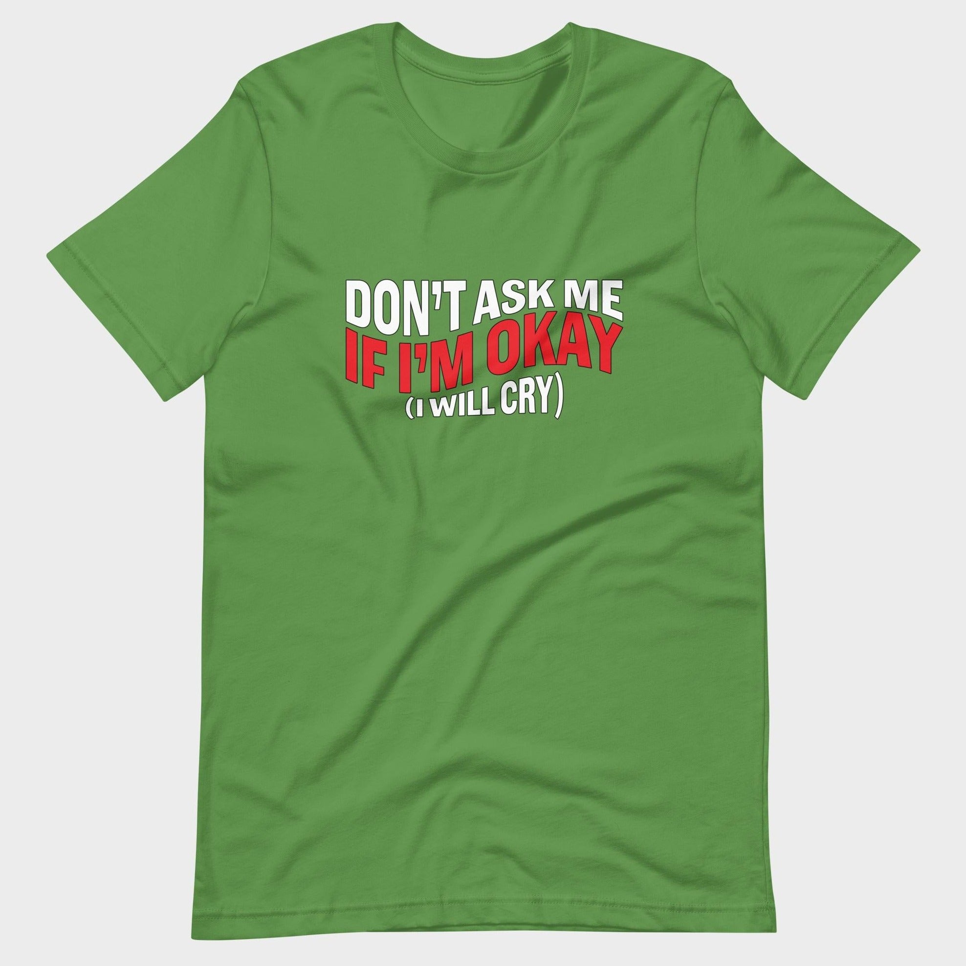 Don't Ask Me If I'm Okay... - T-Shirt