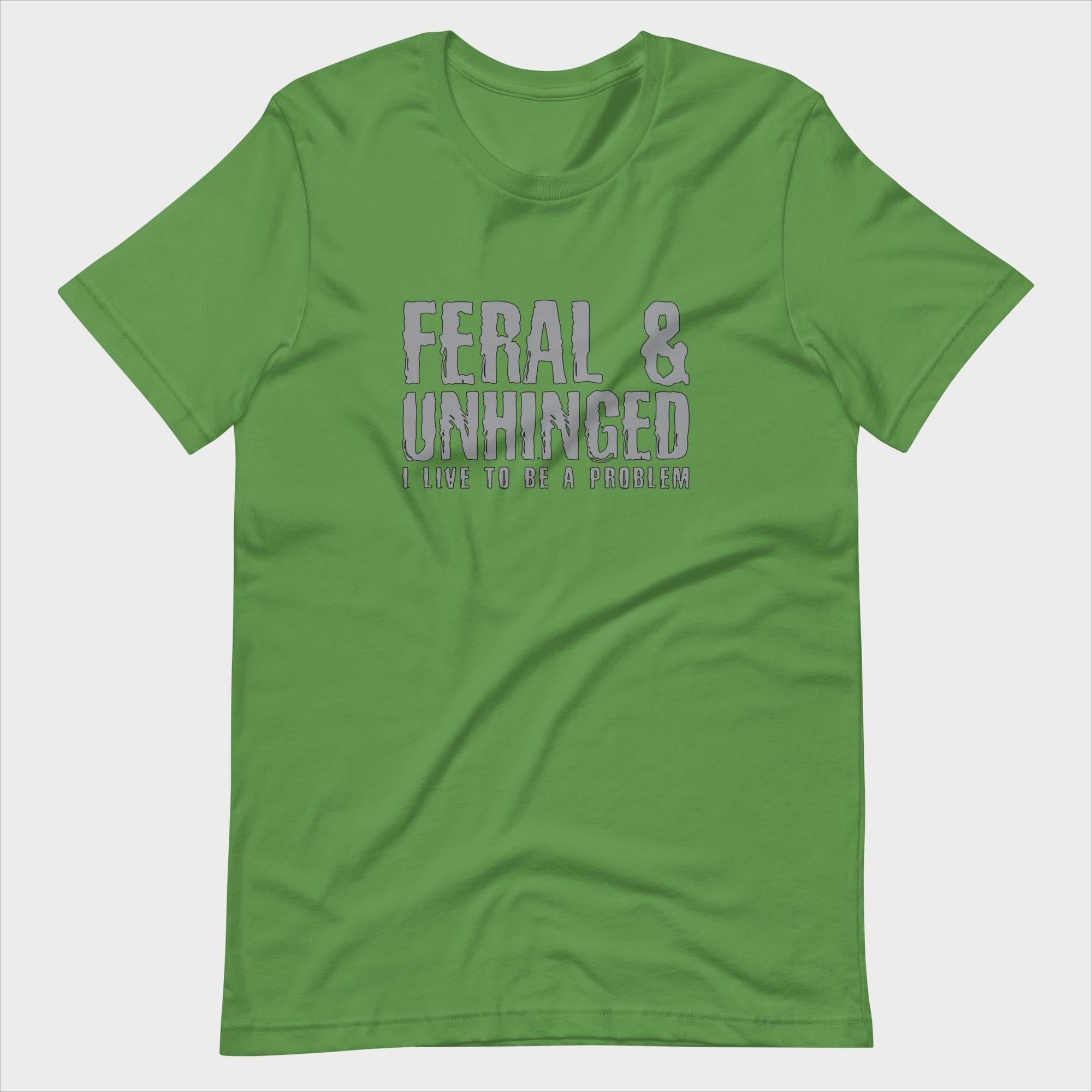 Feral and Unhinged - T-Shirt