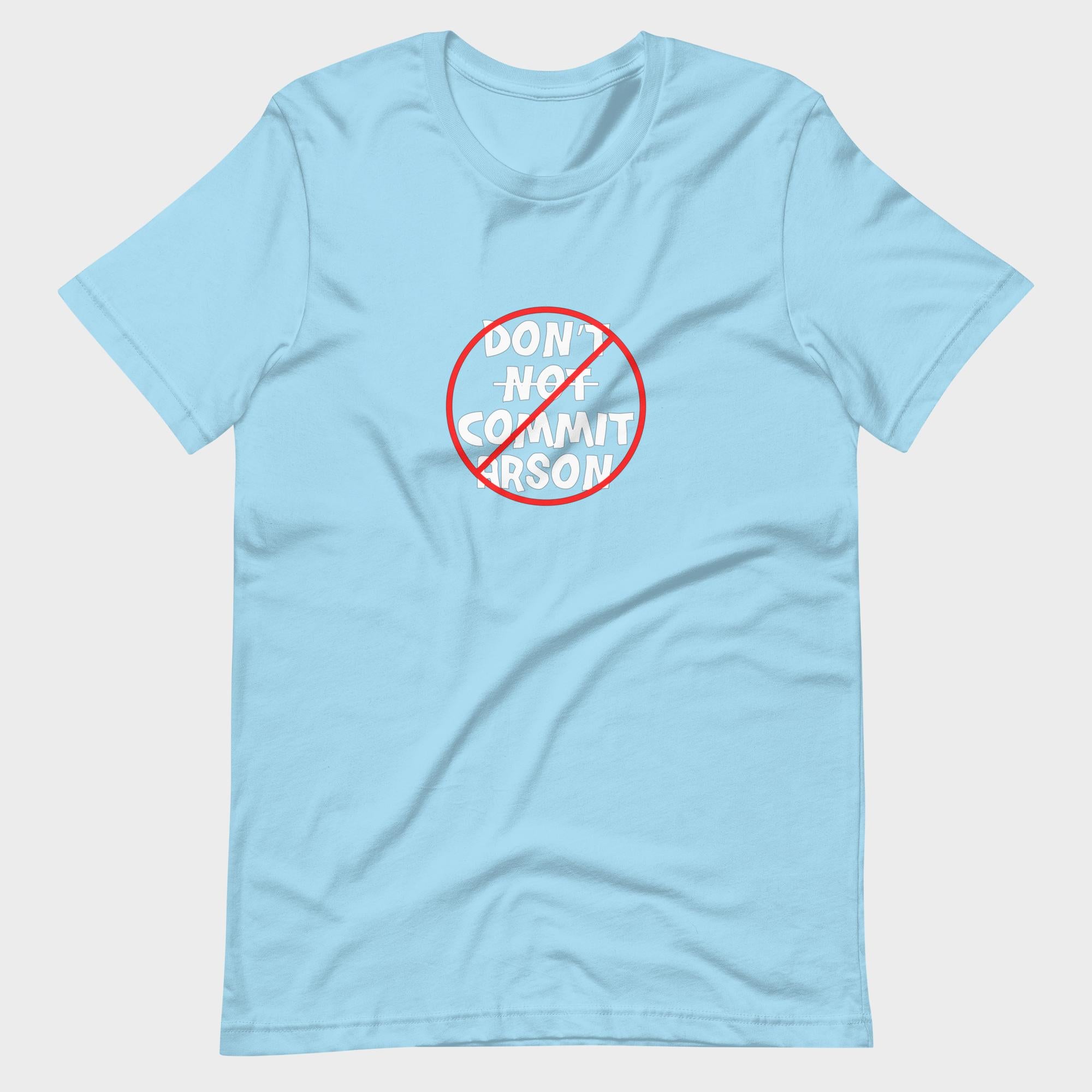Don't Not Commit Arson? - T-Shirt