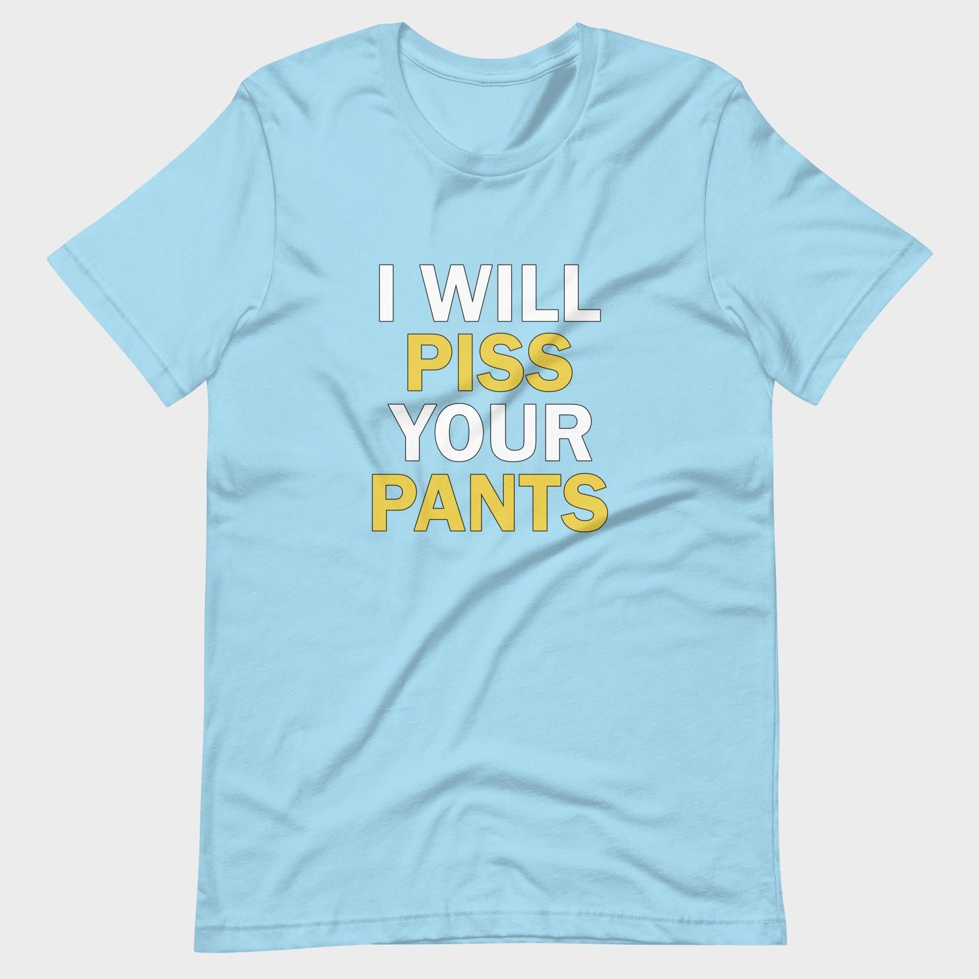 I Will Piss Your Pants - T-Shirt