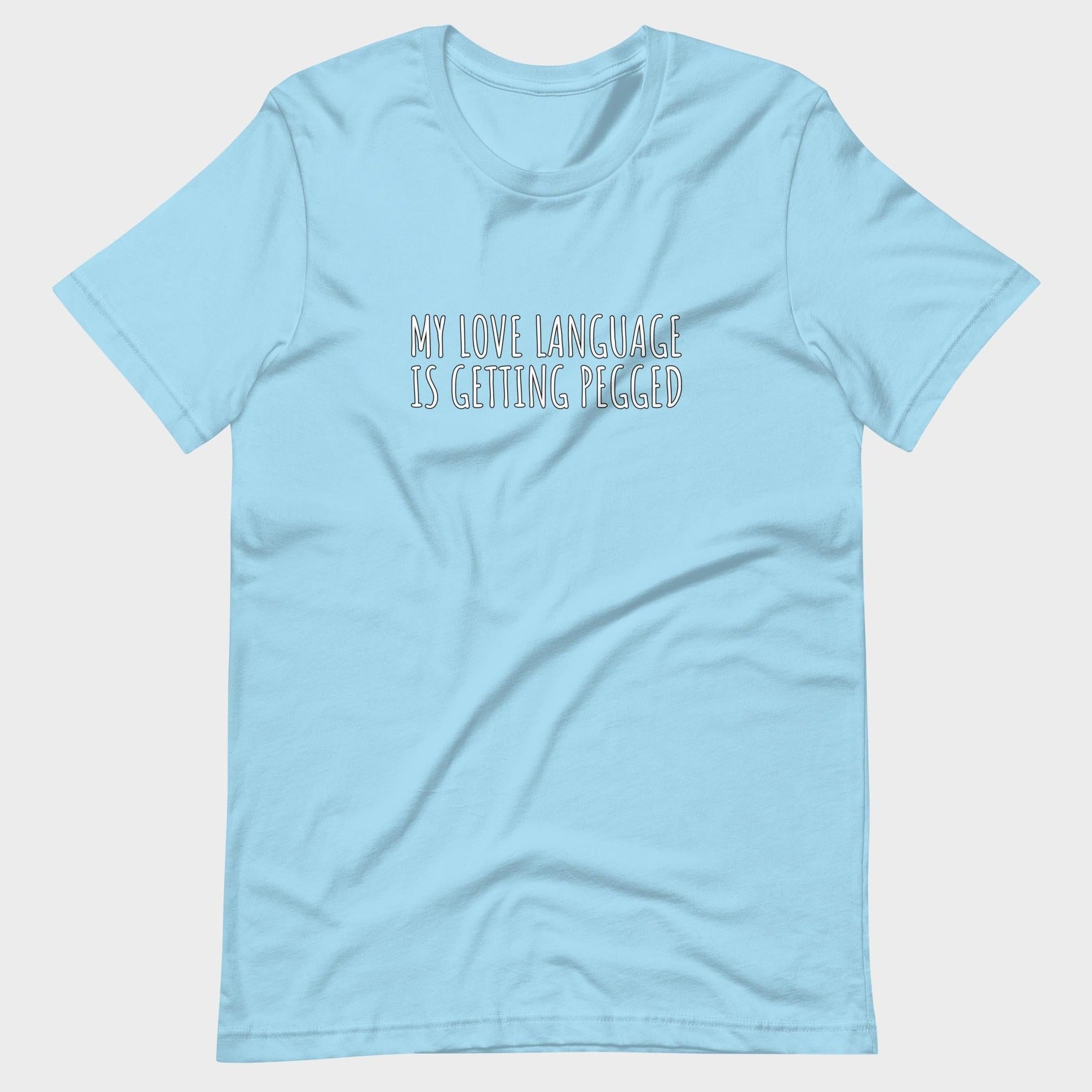 My Love Language Is Getting Pegged - T-Shirt