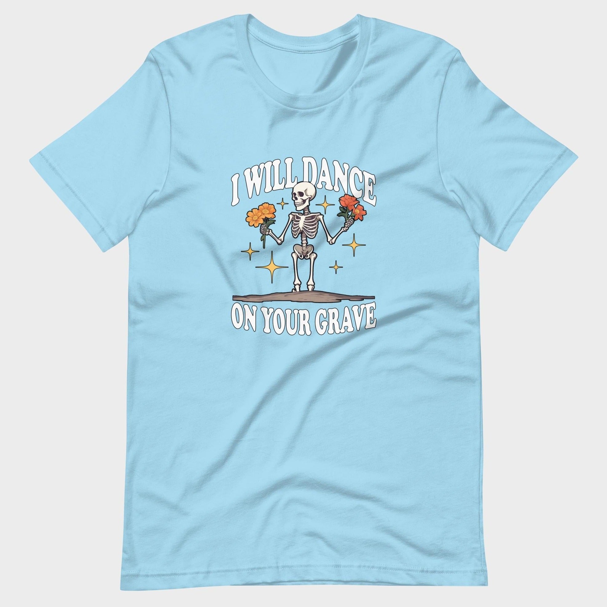 I Will Dance On Your Grave - T-Shirt