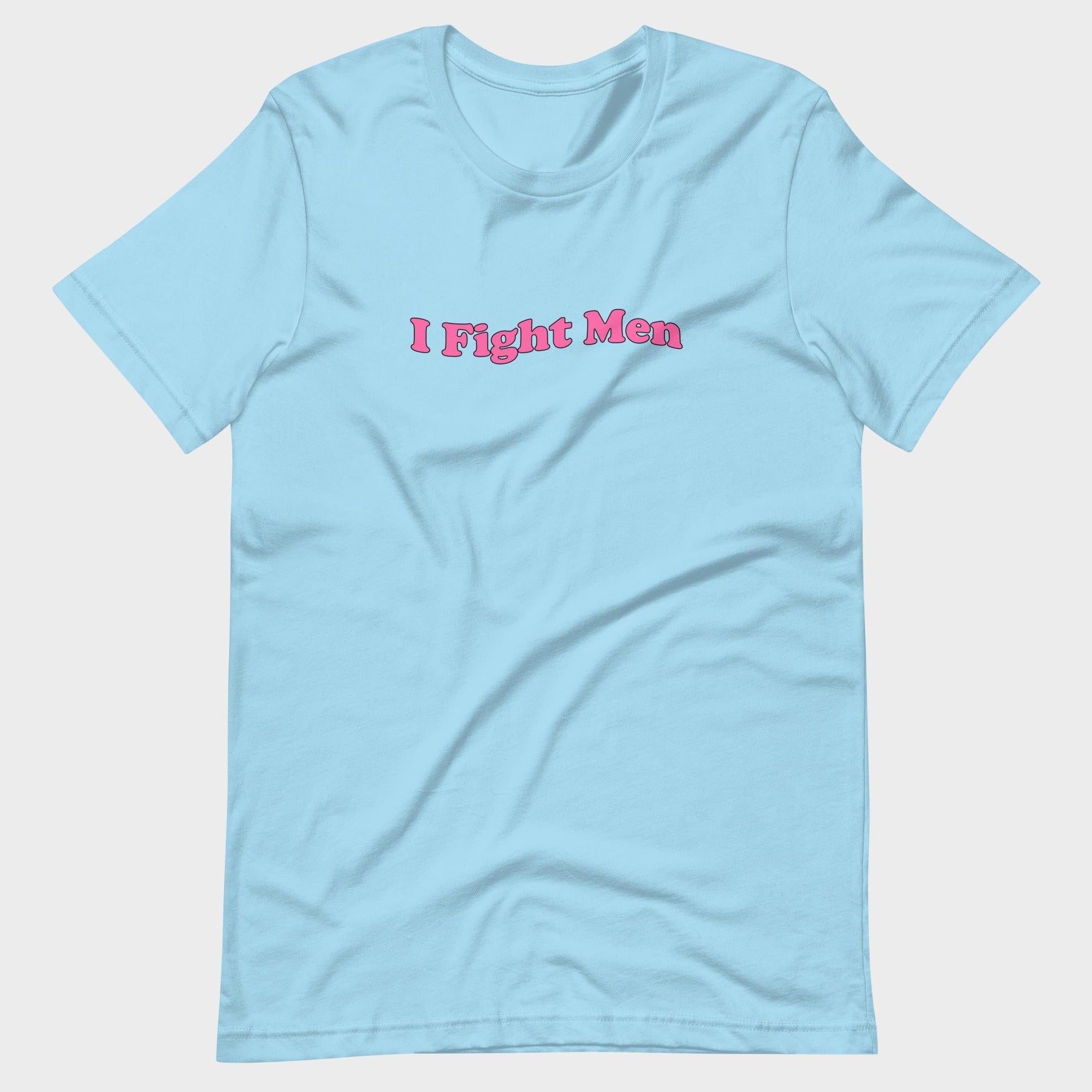 I Fight Men - T-Shirt