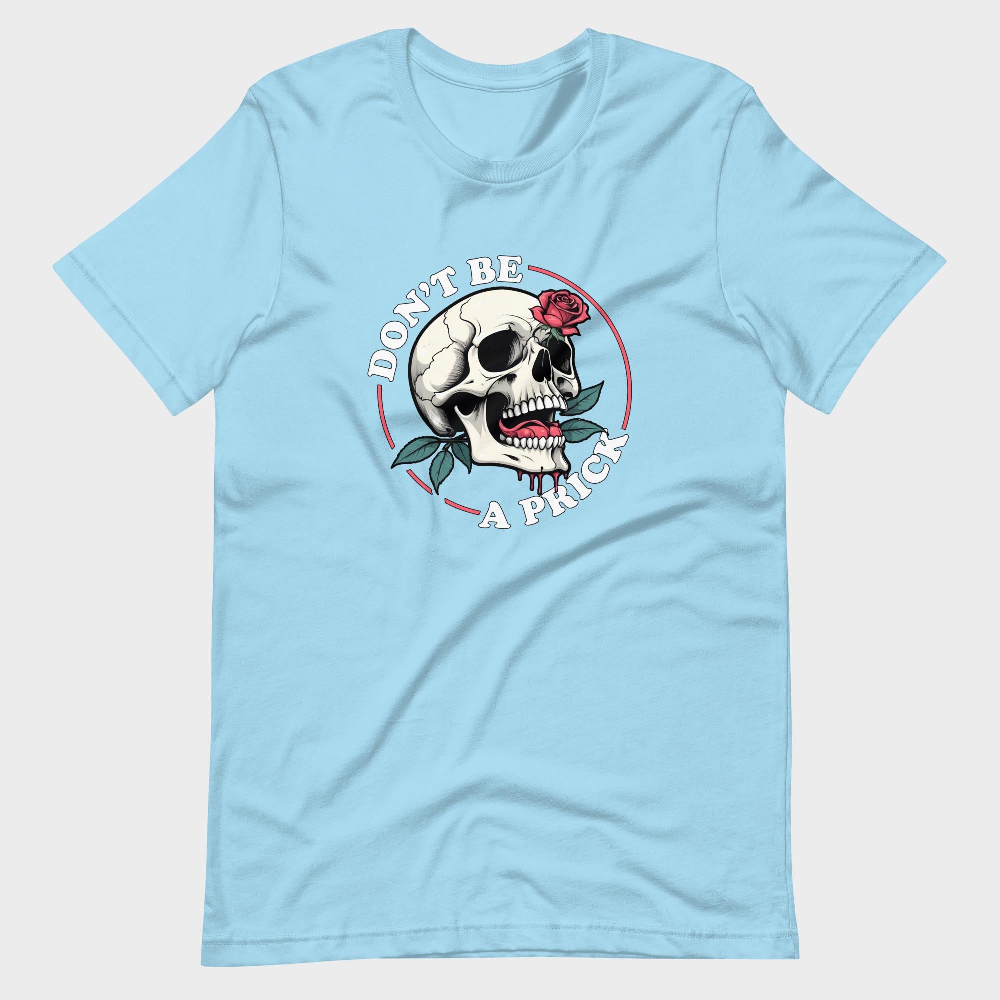 Don't Be A Prick - T-Shirt
