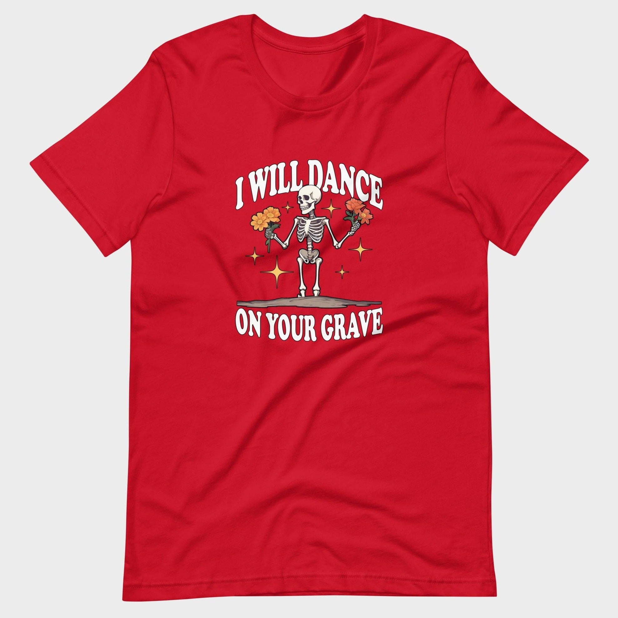 I Will Dance On Your Grave - T-Shirt
