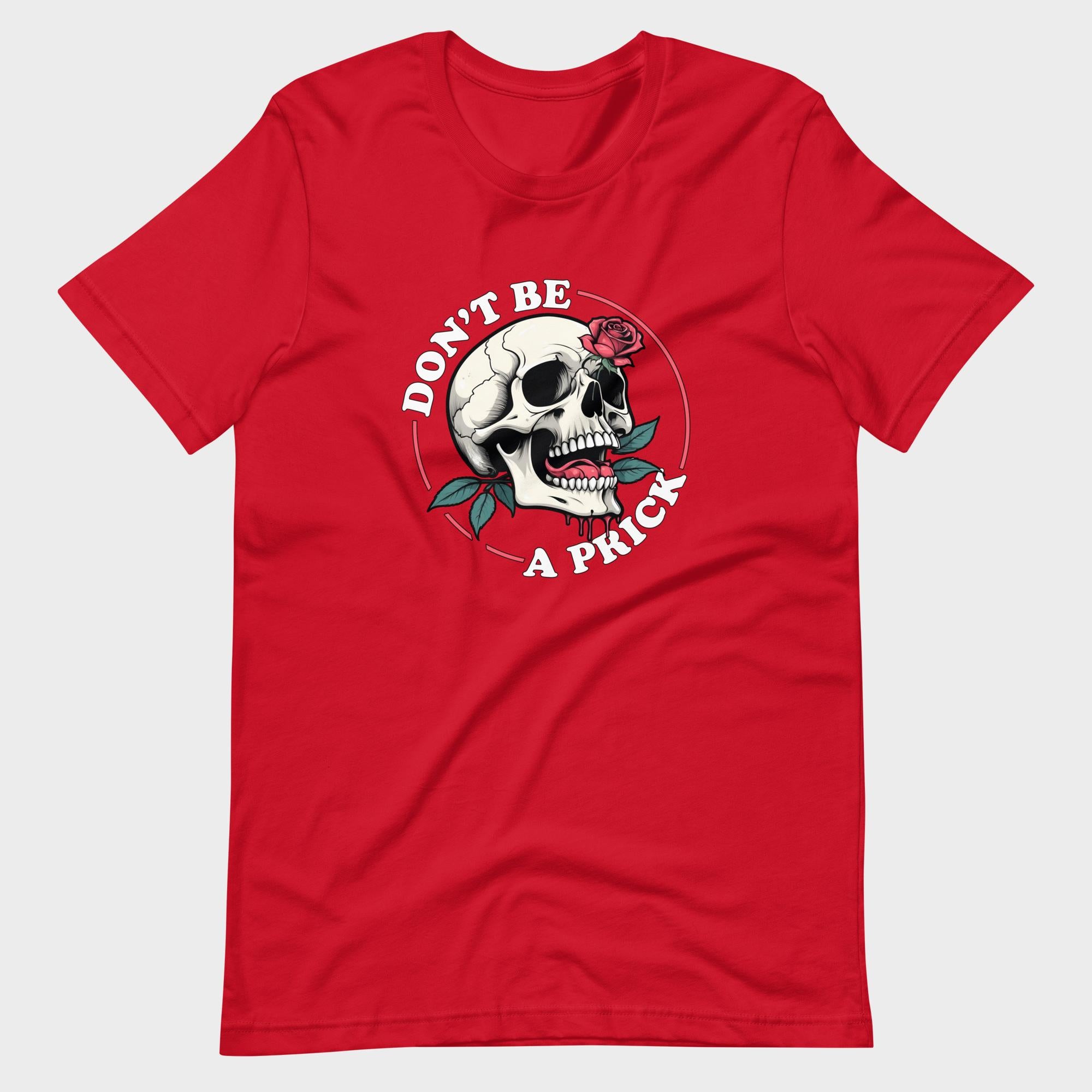 Don't Be A Prick - T-Shirt