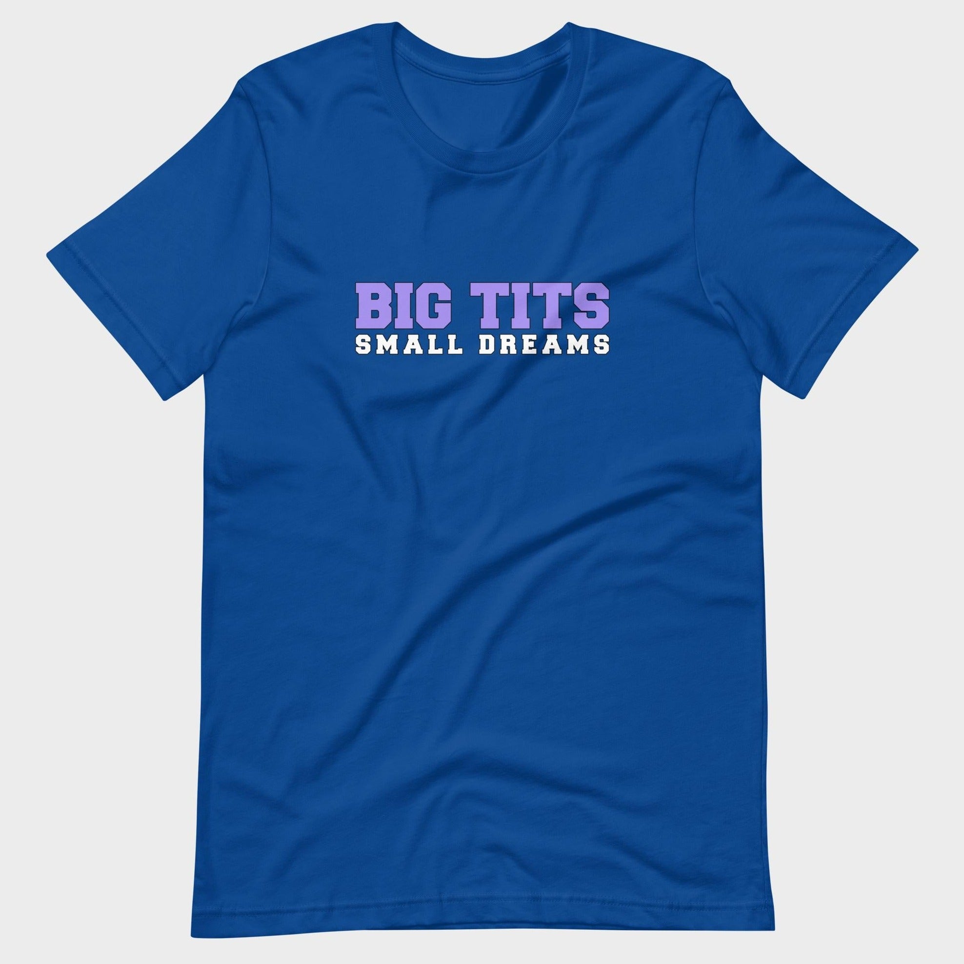 Big Tits. Small Dreams. - T-Shirt