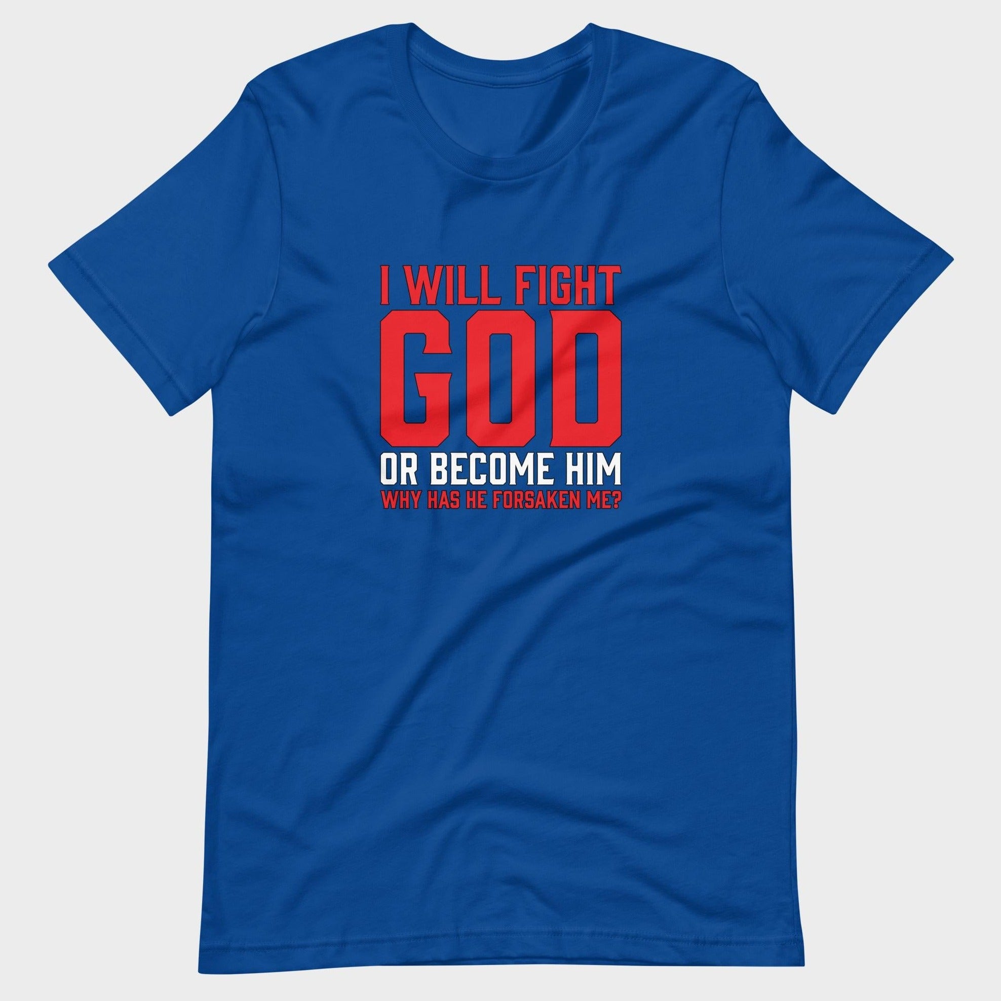 I Will Fight God... - T-Shirt