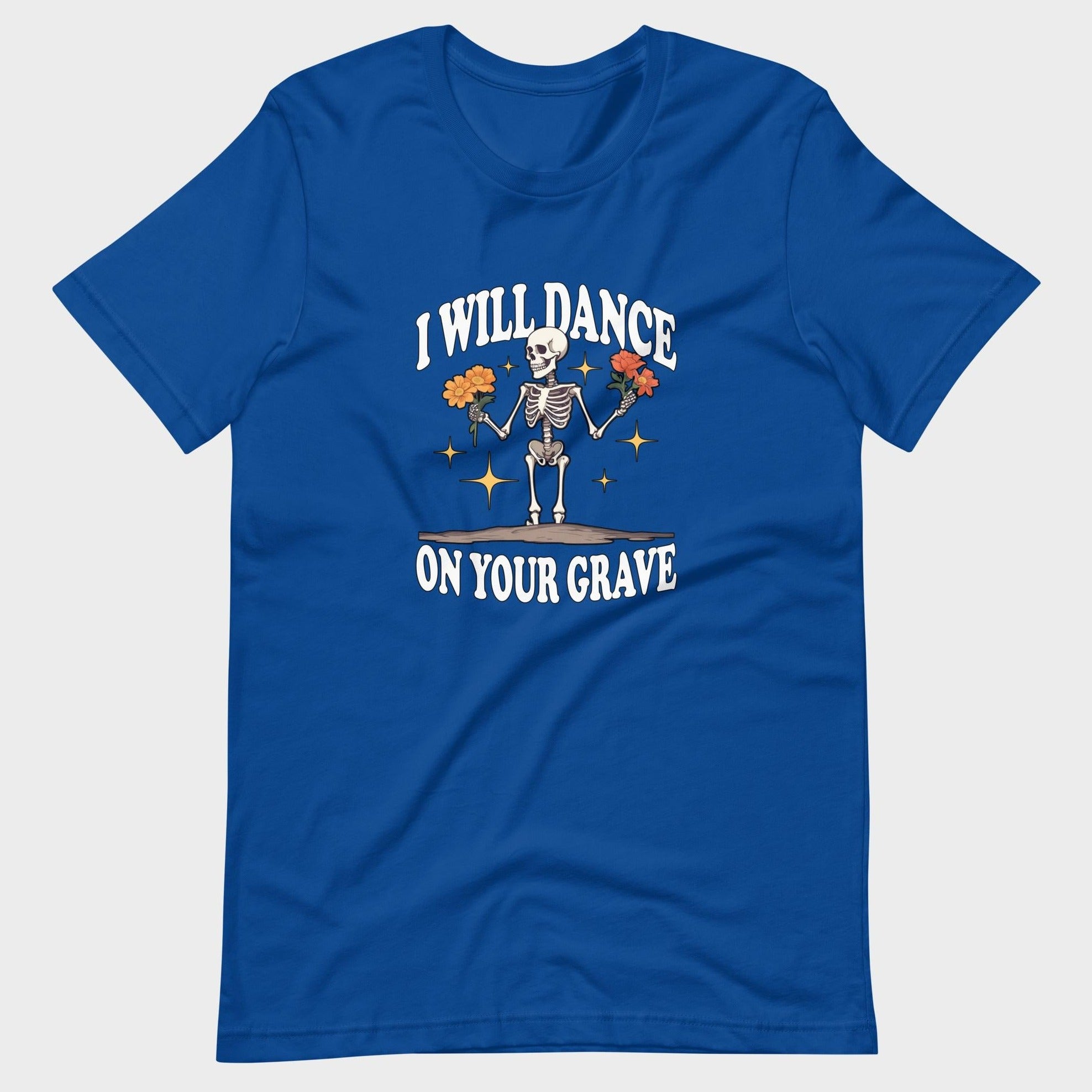 I Will Dance On Your Grave - T-Shirt