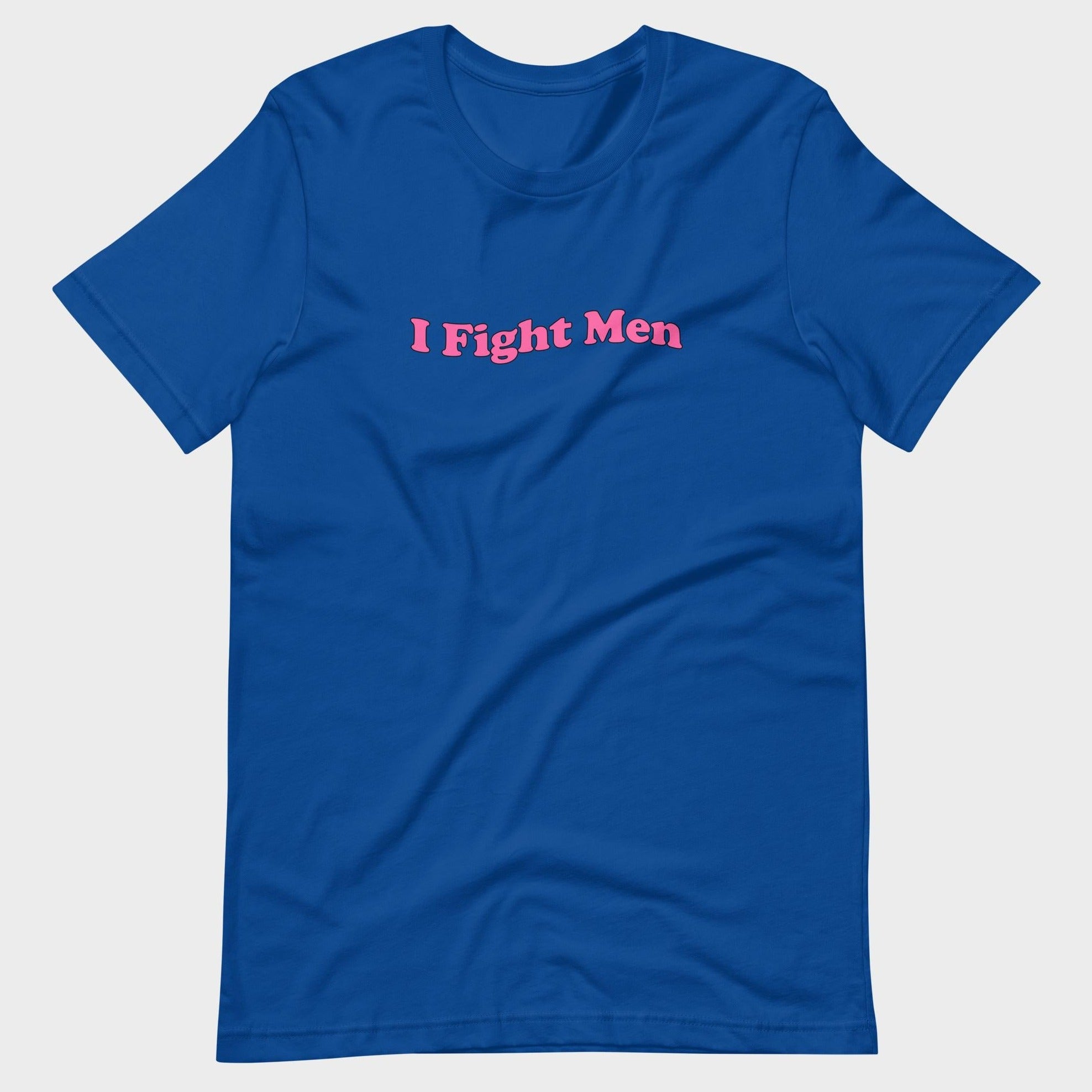 I Fight Men - T-Shirt