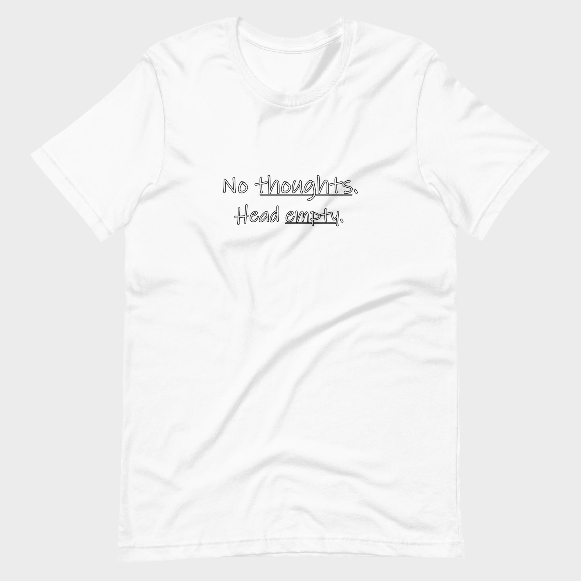 No Thoughts. Head Empty. - T-Shirt