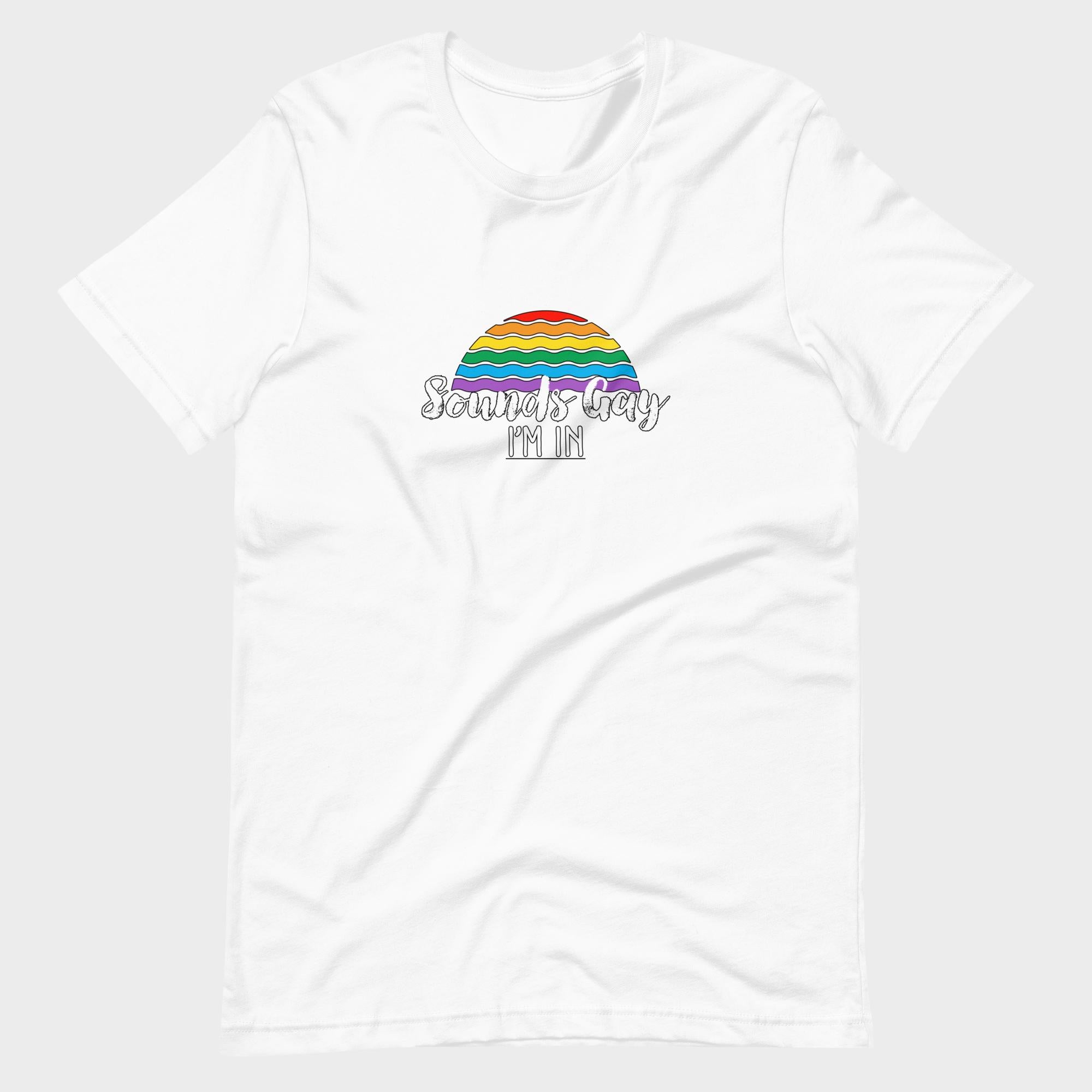 Sounds Gay. I'm In! - T-Shirt