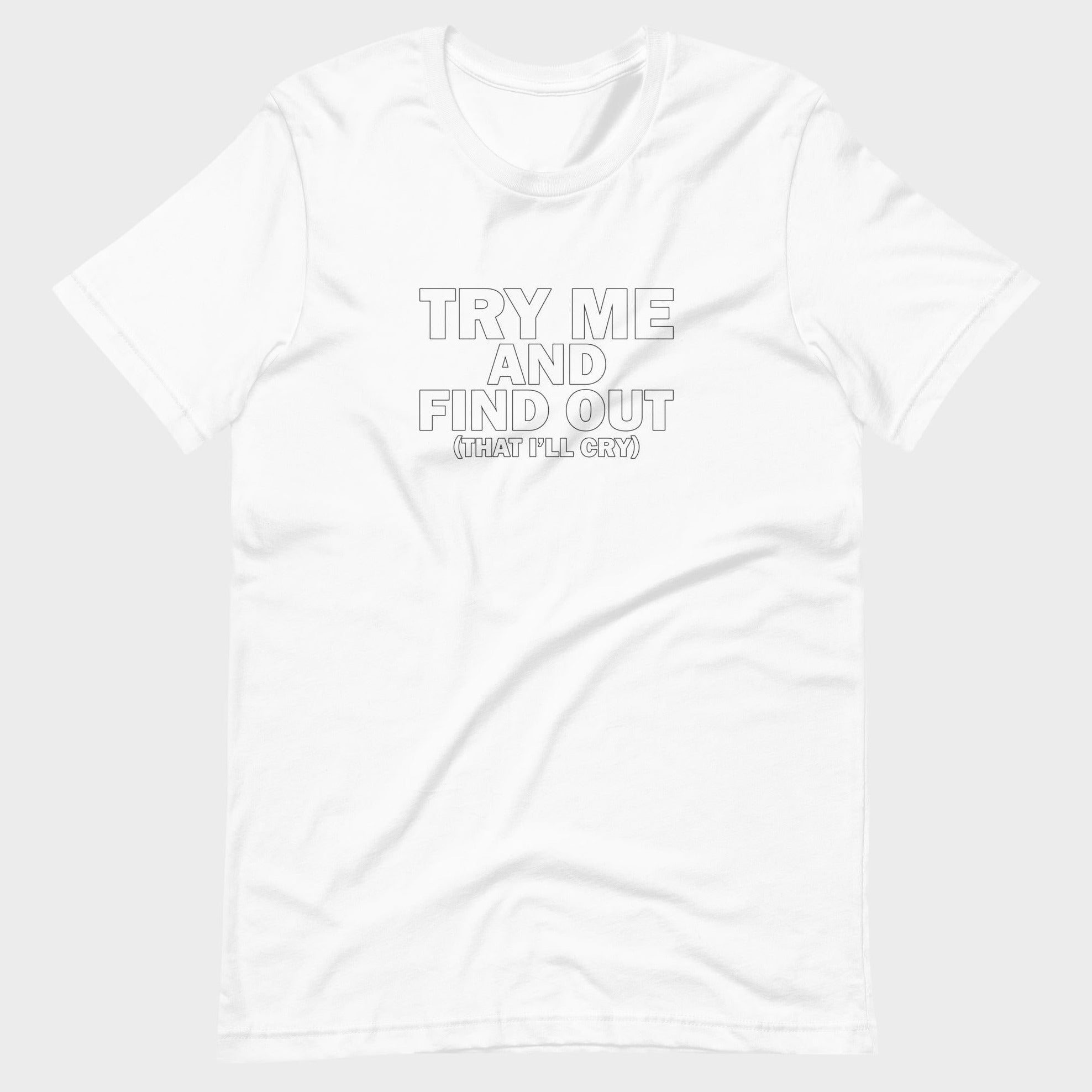 Try Me And Find Out... - T-Shirt