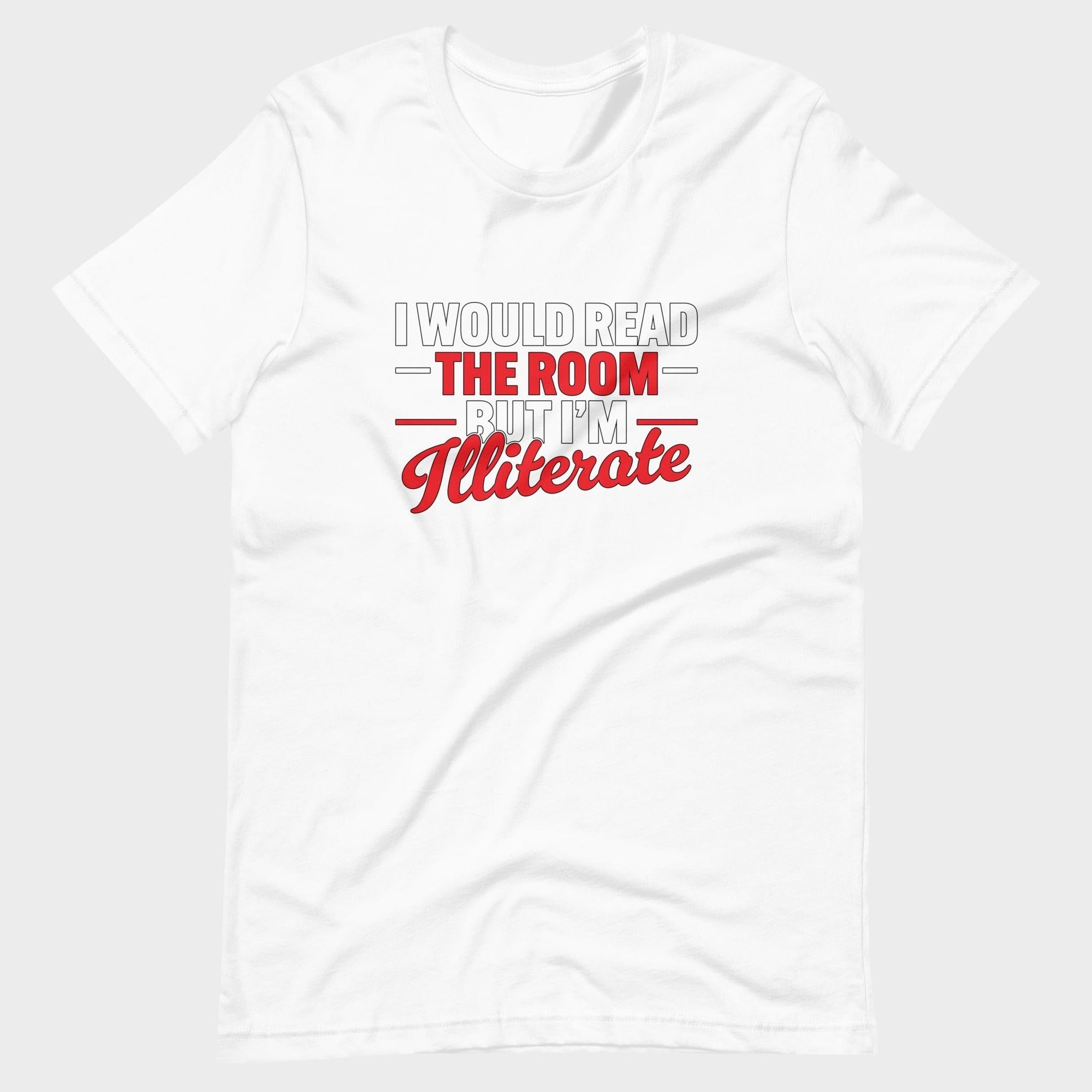 I Would Read The Room But... - T-Shirt