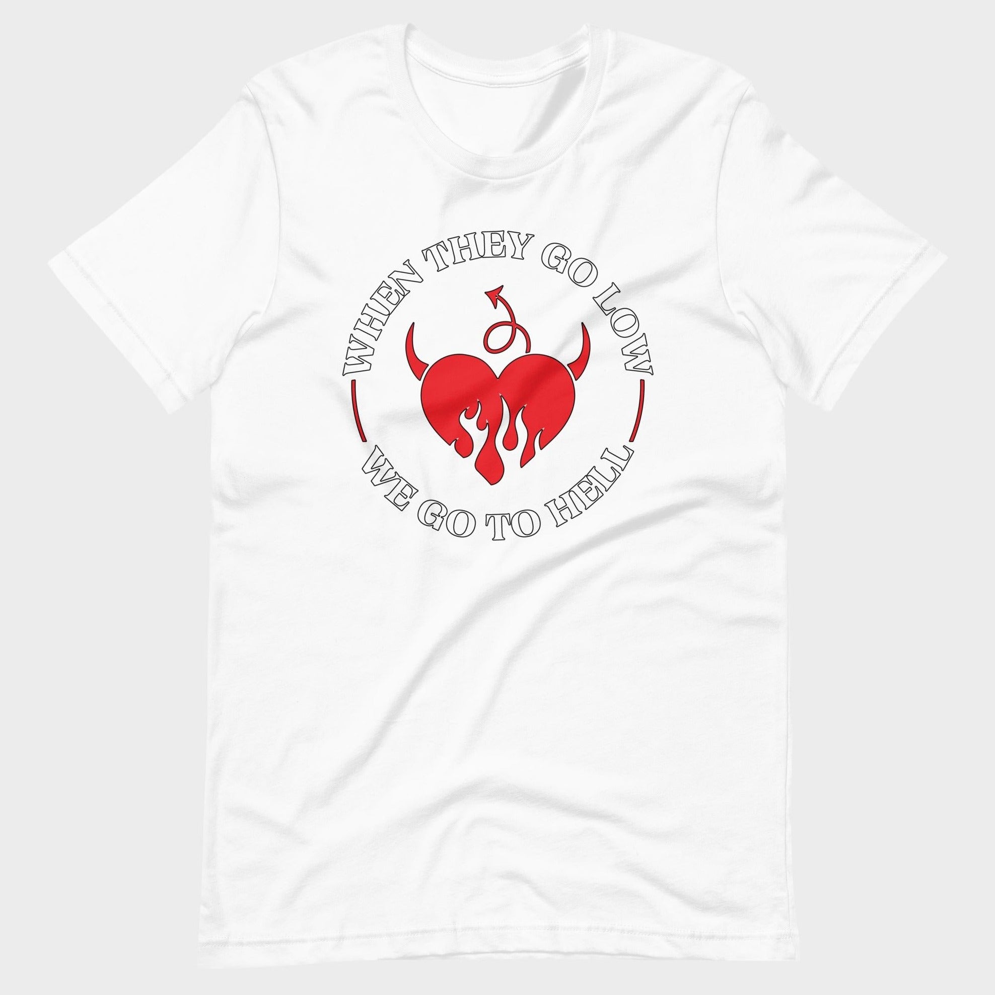 When They Go Low... - T-Shirt