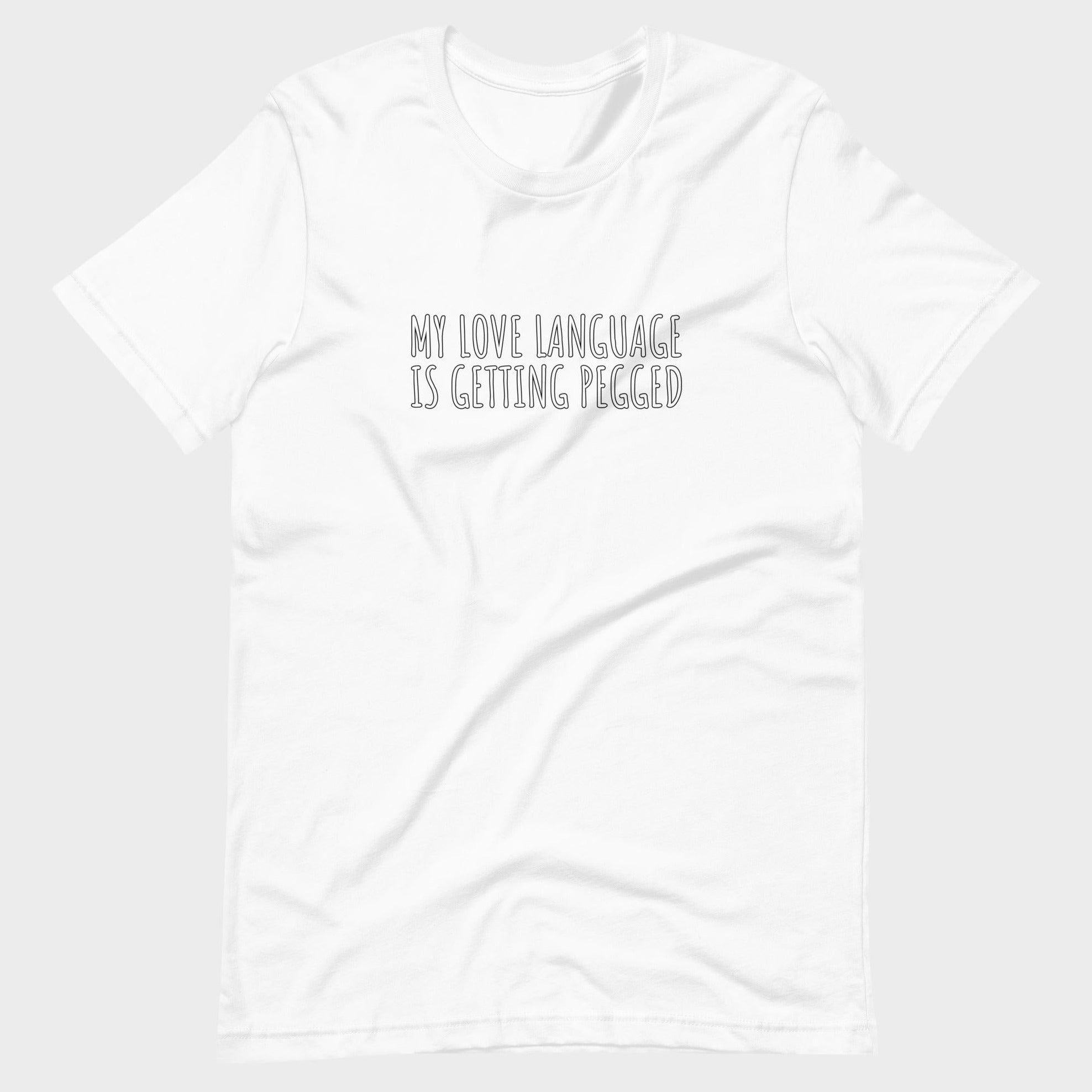 My Love Language Is Getting Pegged - T-Shirt