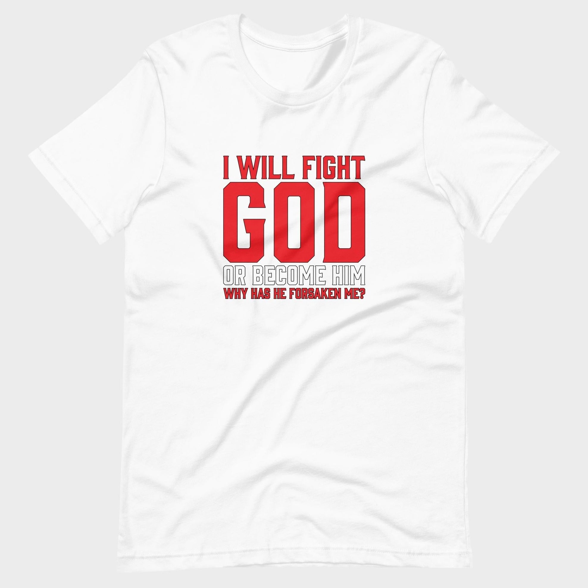 I Will Fight God... - T-Shirt