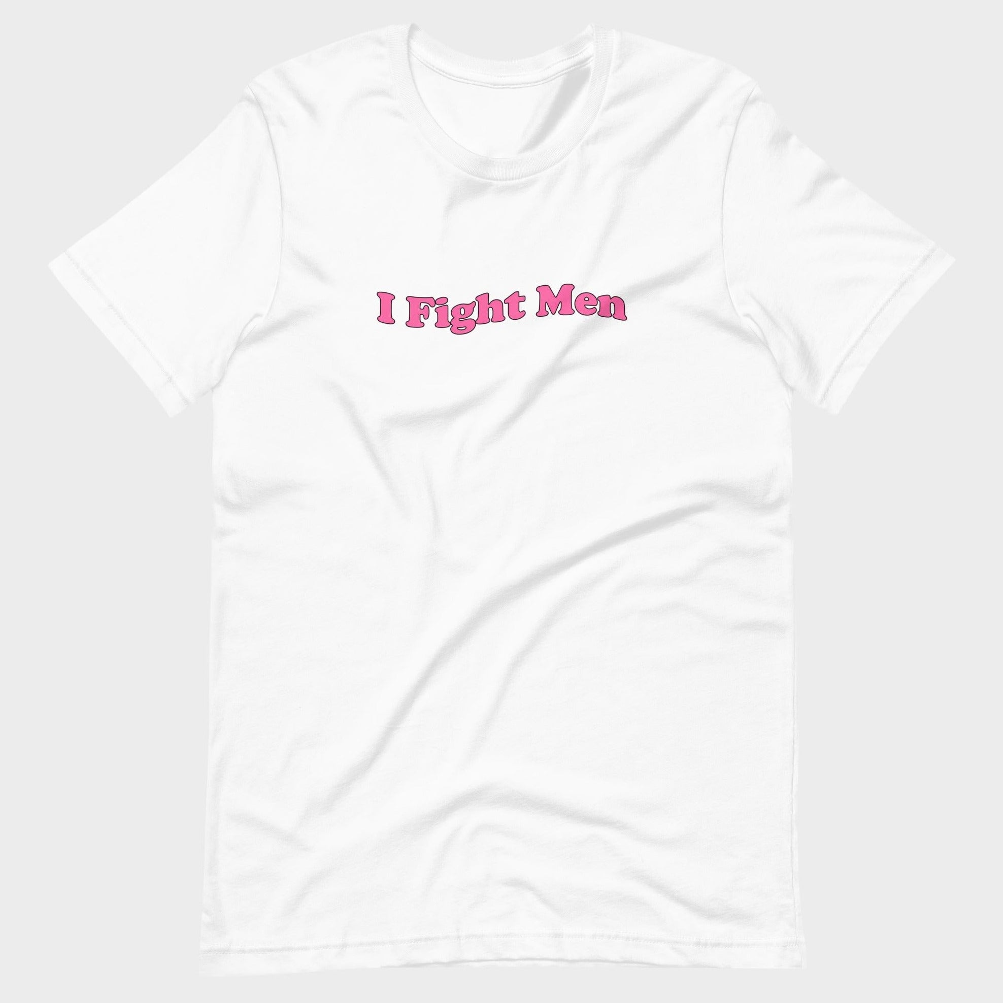I Fight Men - T-Shirt