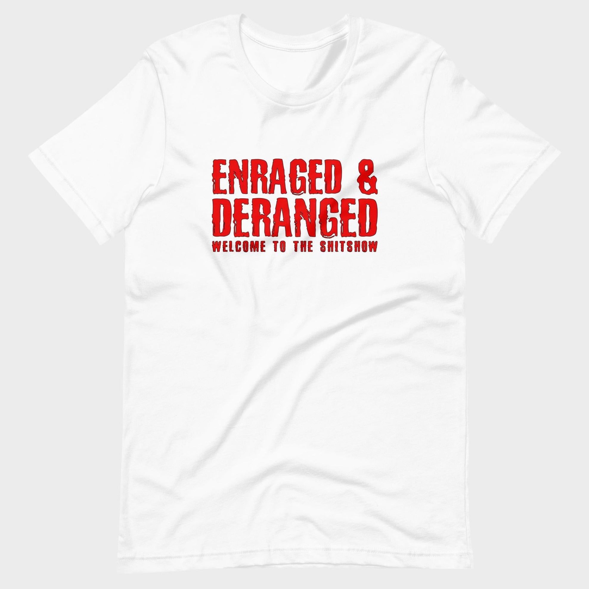 Enraged and Deranged - T-Shirt