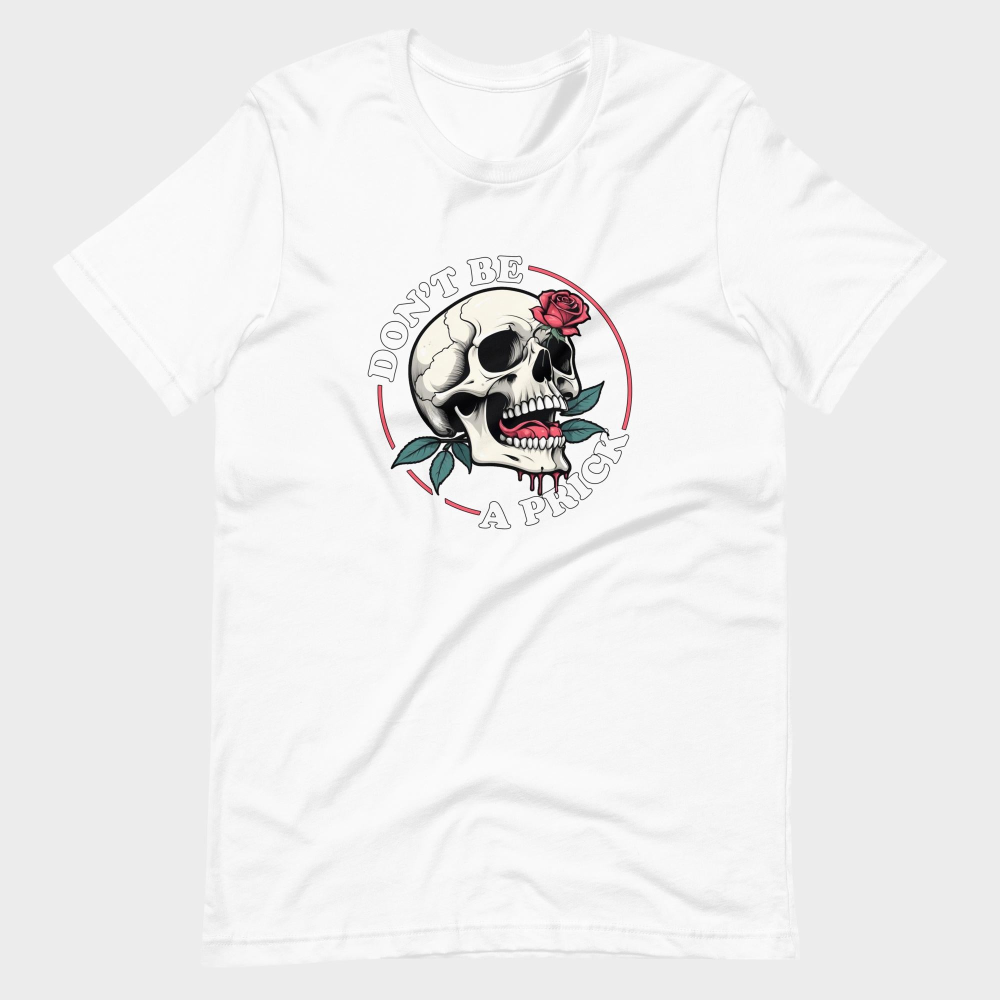 Don't Be A Prick - T-Shirt