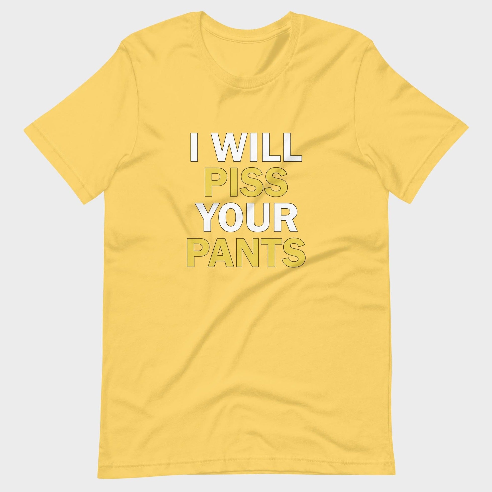 I Will Piss Your Pants - T-Shirt