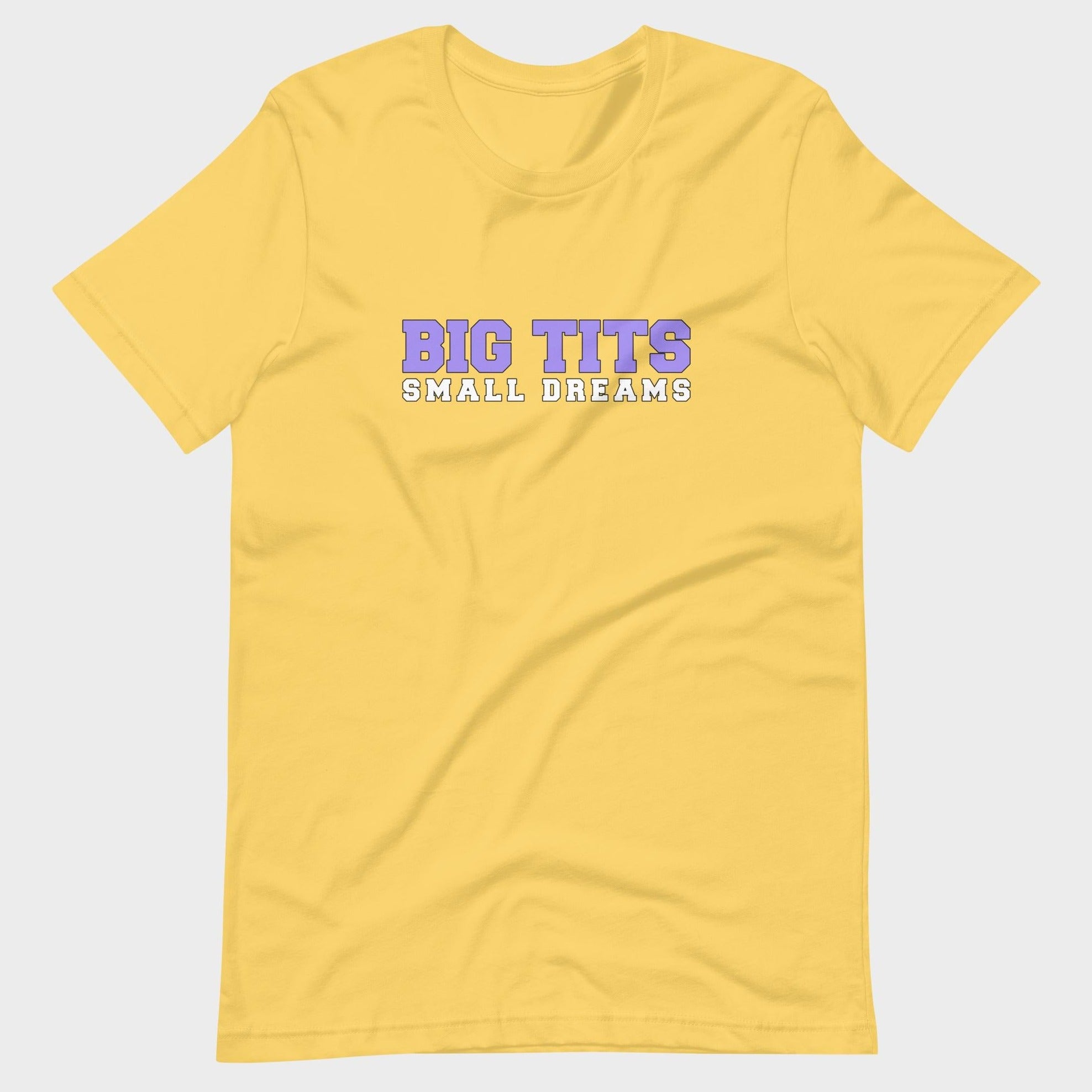 Big Tits. Small Dreams. - T-Shirt