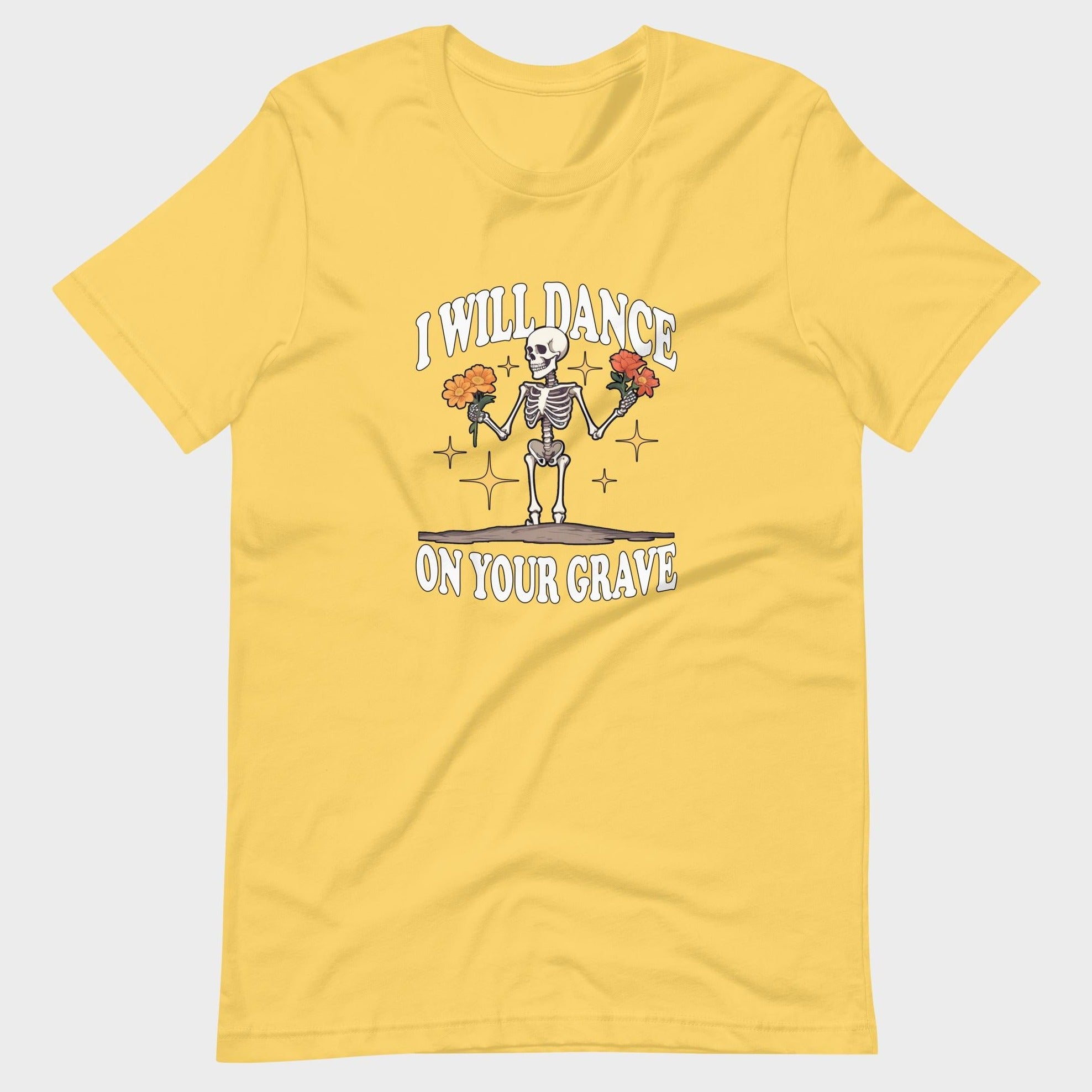 I Will Dance On Your Grave - T-Shirt