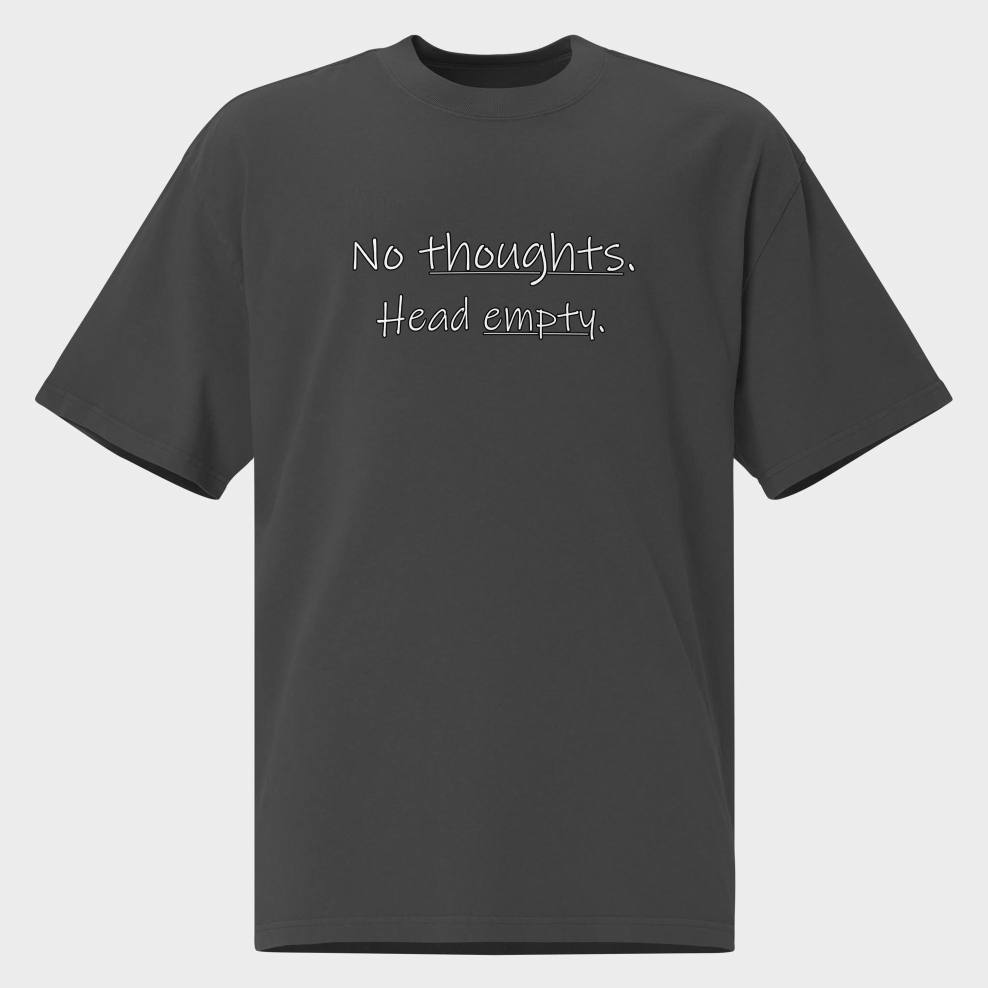 No Thoughts. Head Empty. - Oversized T-Shirt