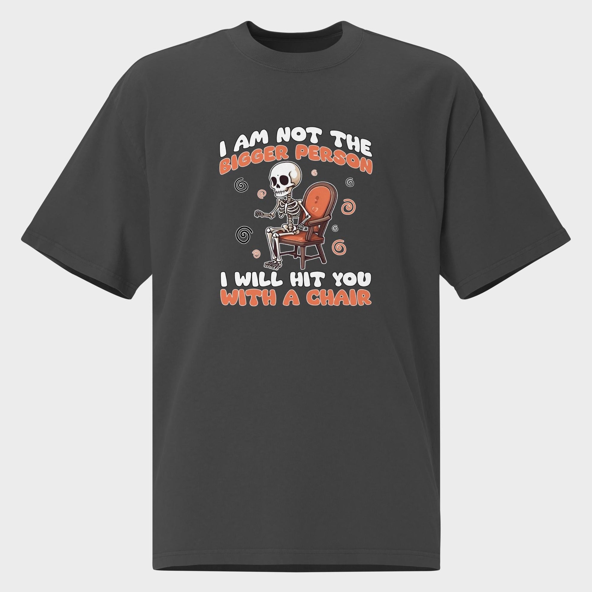 I Am Not The Bigger Person - Oversized T-Shirt