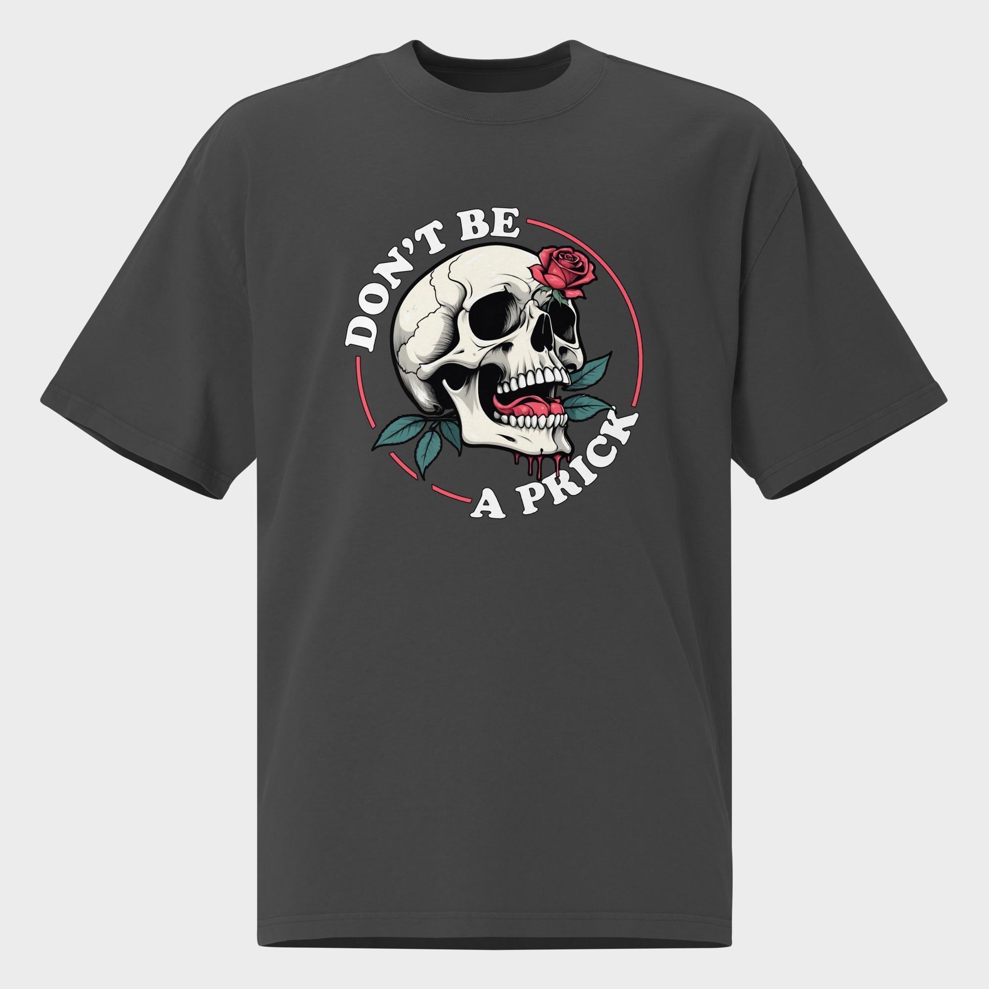 Don't Be A Prick - Oversized T-Shirt