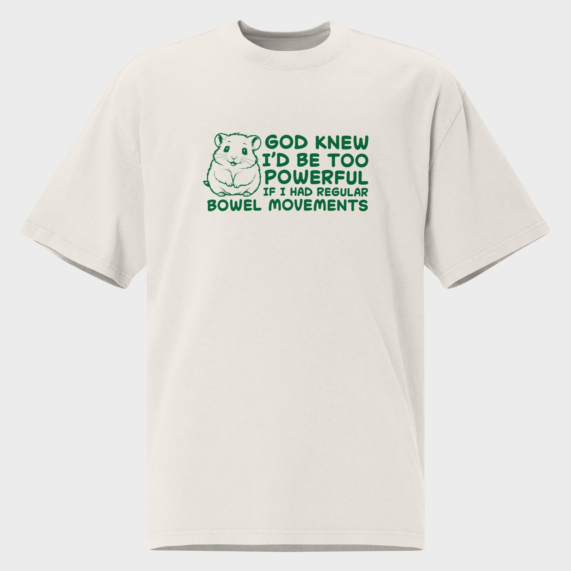 God Knew I'm Be Too Powerful - Oversized T-Shirt