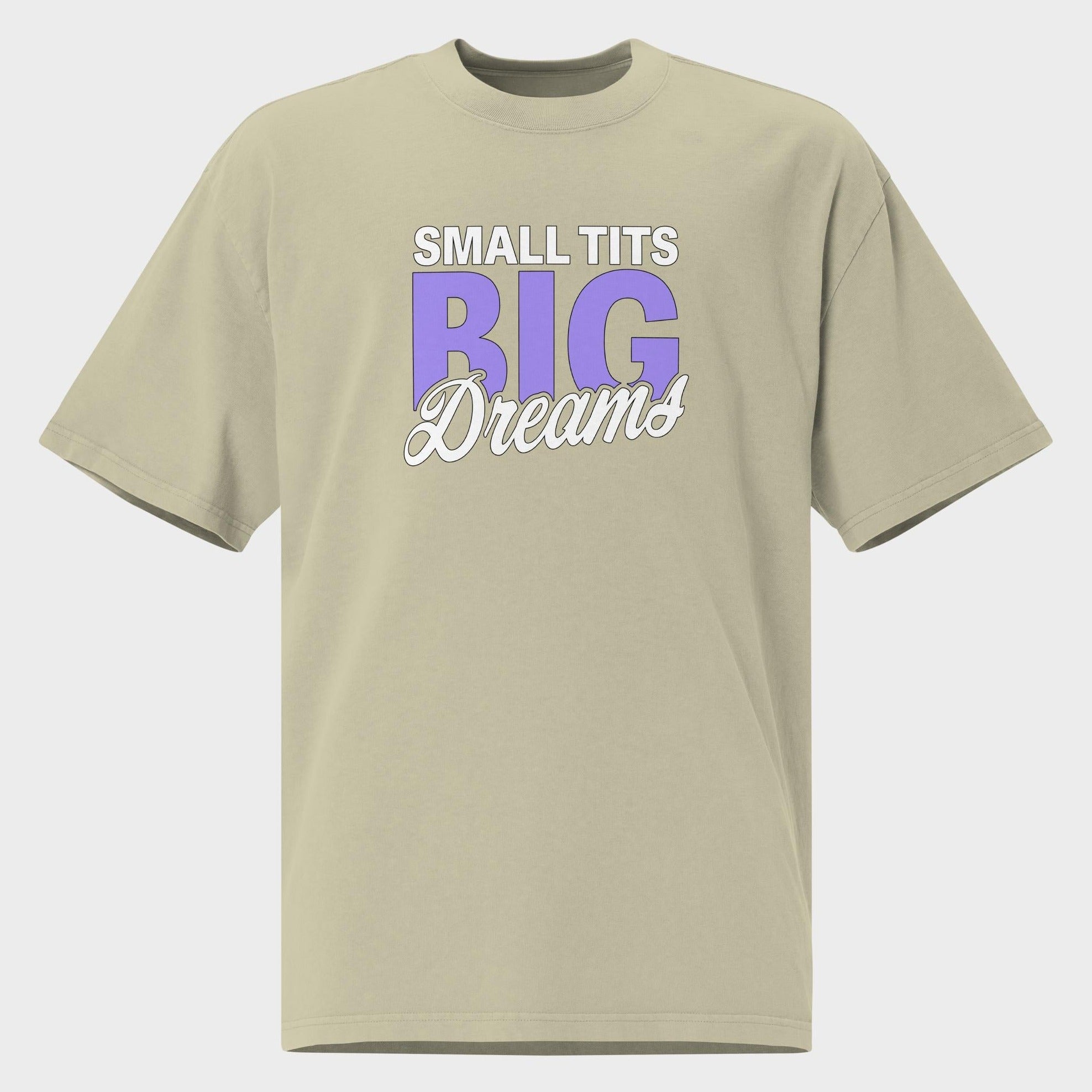 Small Tits. Big Dreams. - Oversized T-Shirt