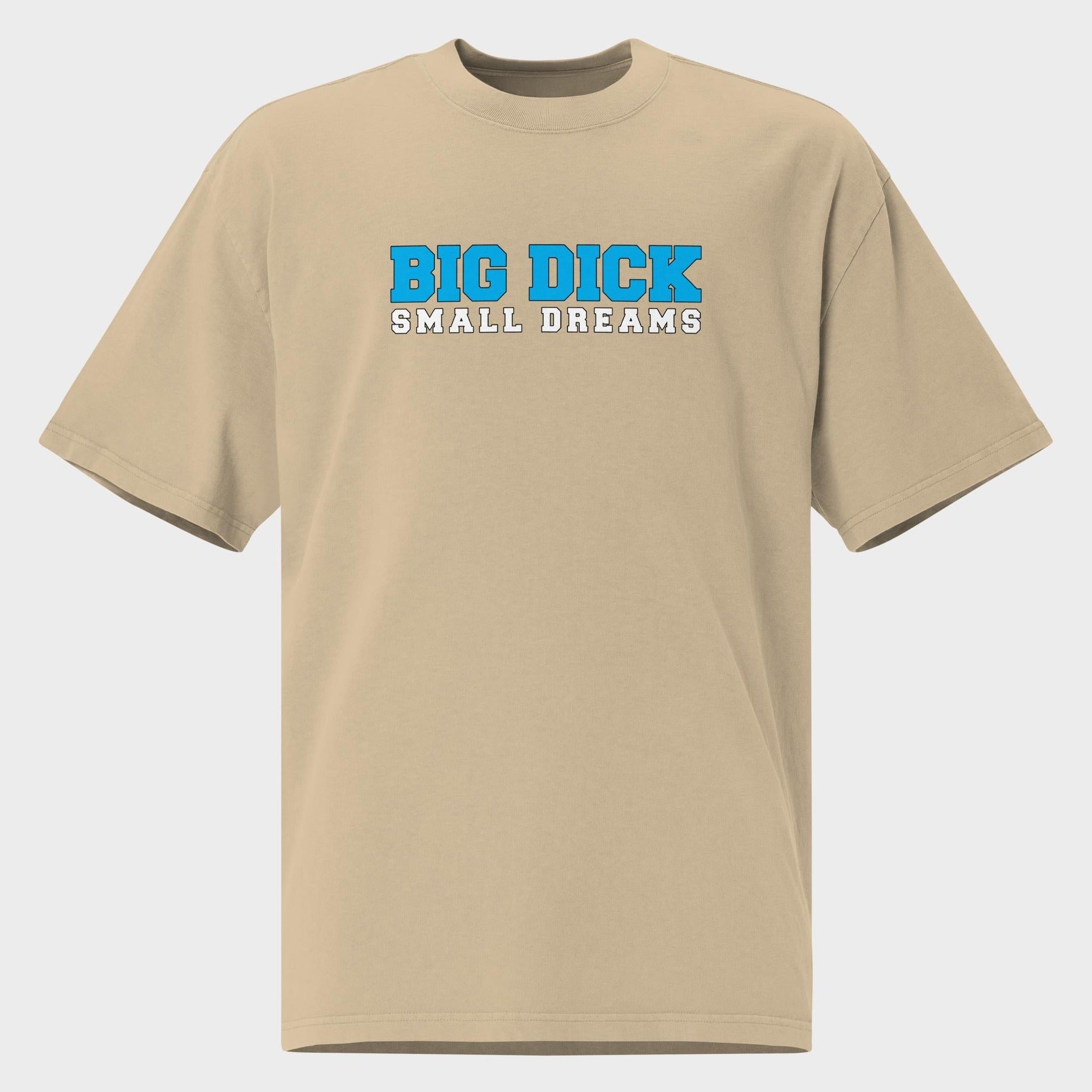 Big Dick. Small Dreams. - Oversized T-Shirt